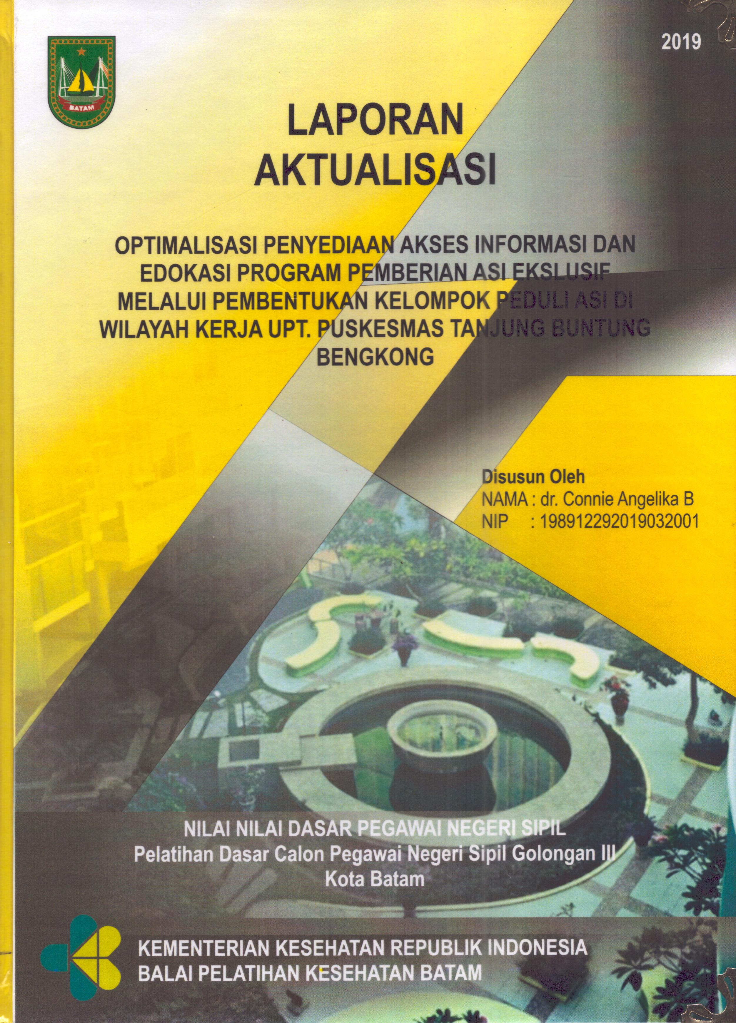 Cover Optimalisasi Penyediaan Akses Informasi dan Edokasi program pemberian Asi Ekslusif melalui Pembentukan Kelompok Peduli Asi Di Wilayah Kerja UPT Puskesmas Tanjung Buntung Bengkong :  Pelatihan Dasar Calon Pegawai Negeri Sipil  Golongan III Kota Batam / dr. Connie Angelika B