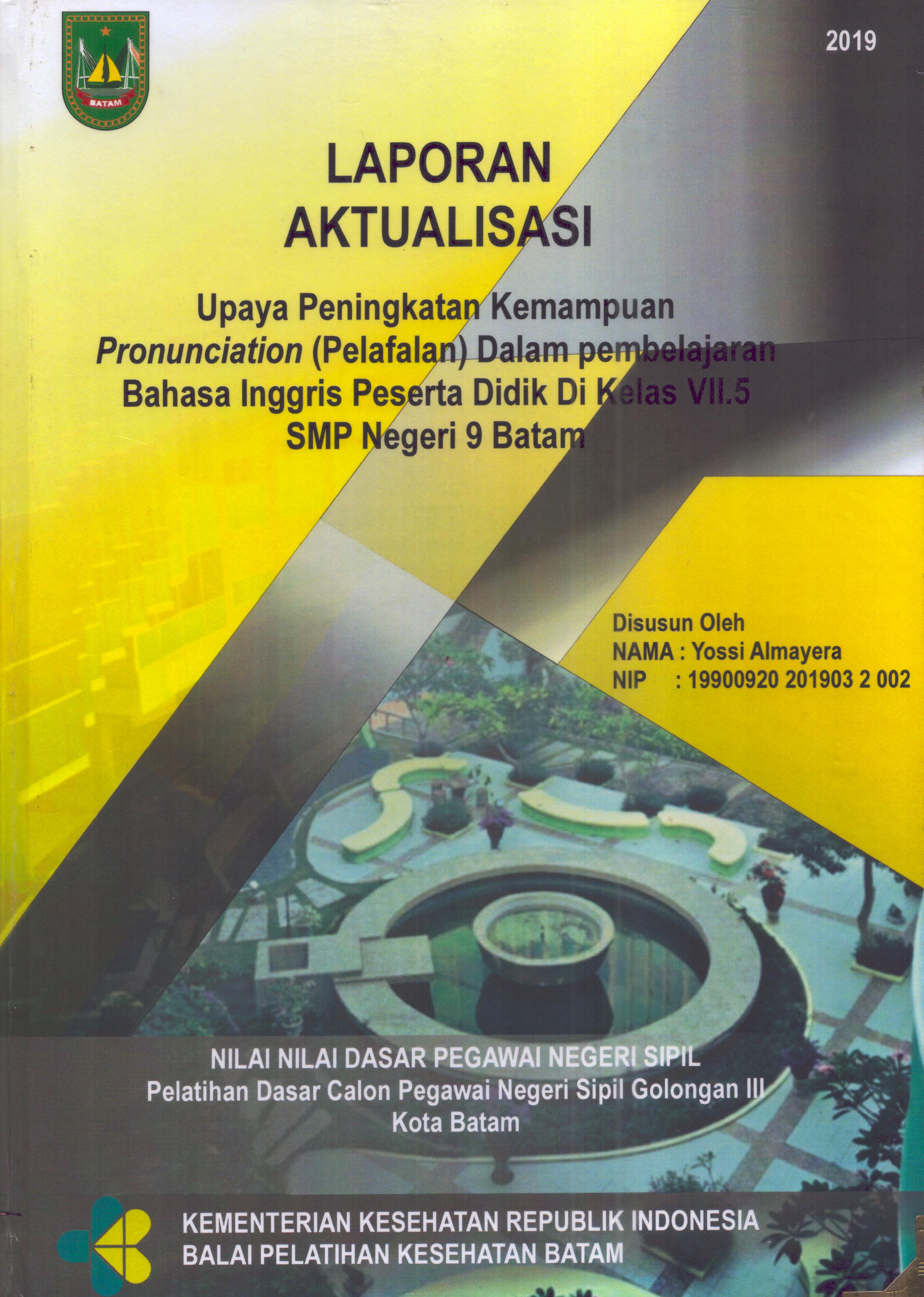 Cover Upaya Peningkatan Kemampuan Pronunciation (Pelafalan) dalam Pembelajaran Bahasa Inggris Peserta Didik Di Kelas VII.5 SMP Negeri 9 Batam :  Pelatihan Dasar Calon Pegawai Negeri Sipil  Golongan III Kota Batam / Yossi Almayera