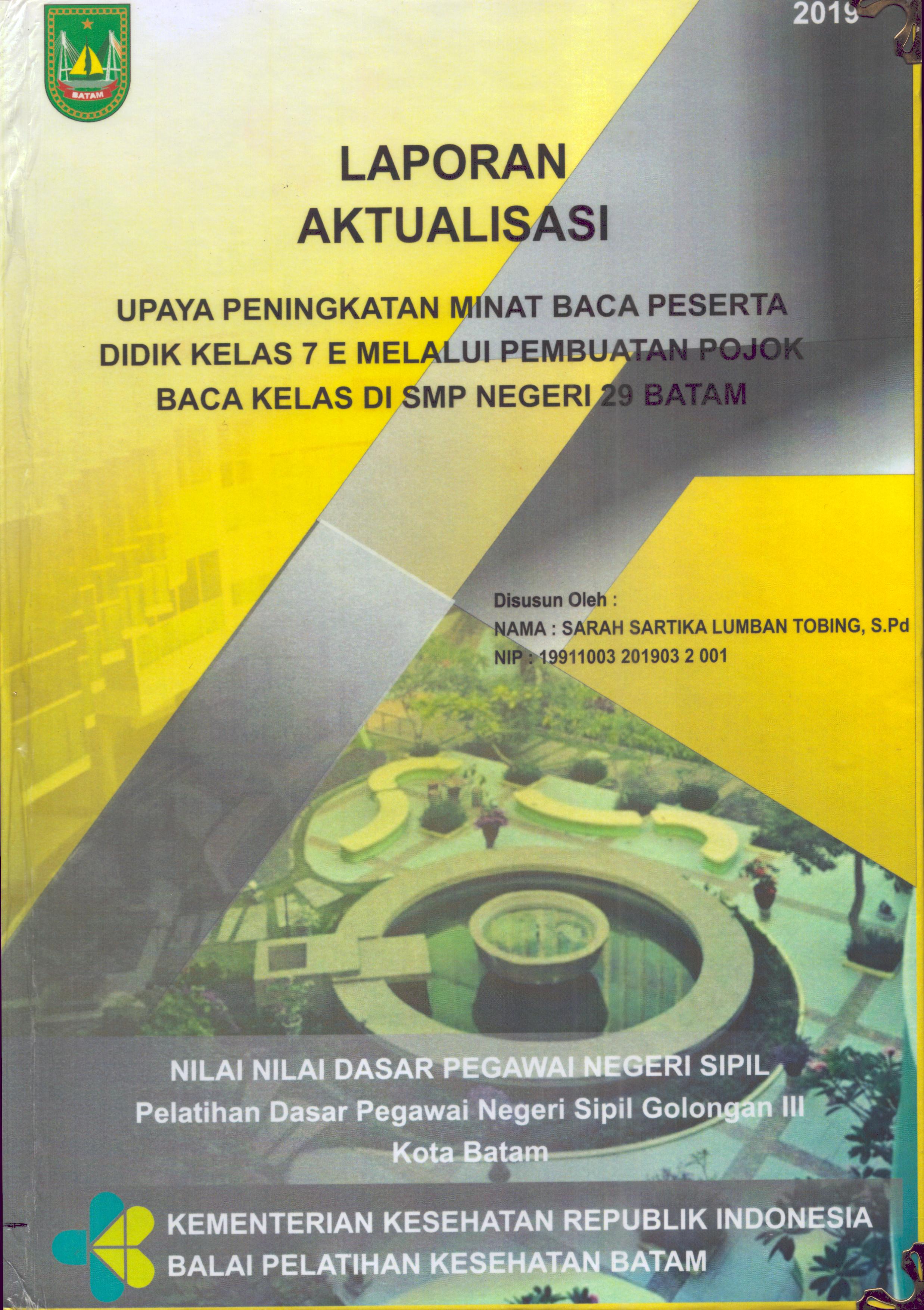Cover Upaya Peningkatan Minat Baca Peserta Didik Kelas 7 E Melalui Pembuatan Pojok Baca Kelas Di SMP Negeri 29 Batam :  Pelatihan Dasar Calon Pegawai Negeri Sipil  Golongan III Kota Batam / Sarah Sartika Lumban Tobing,S.Pd