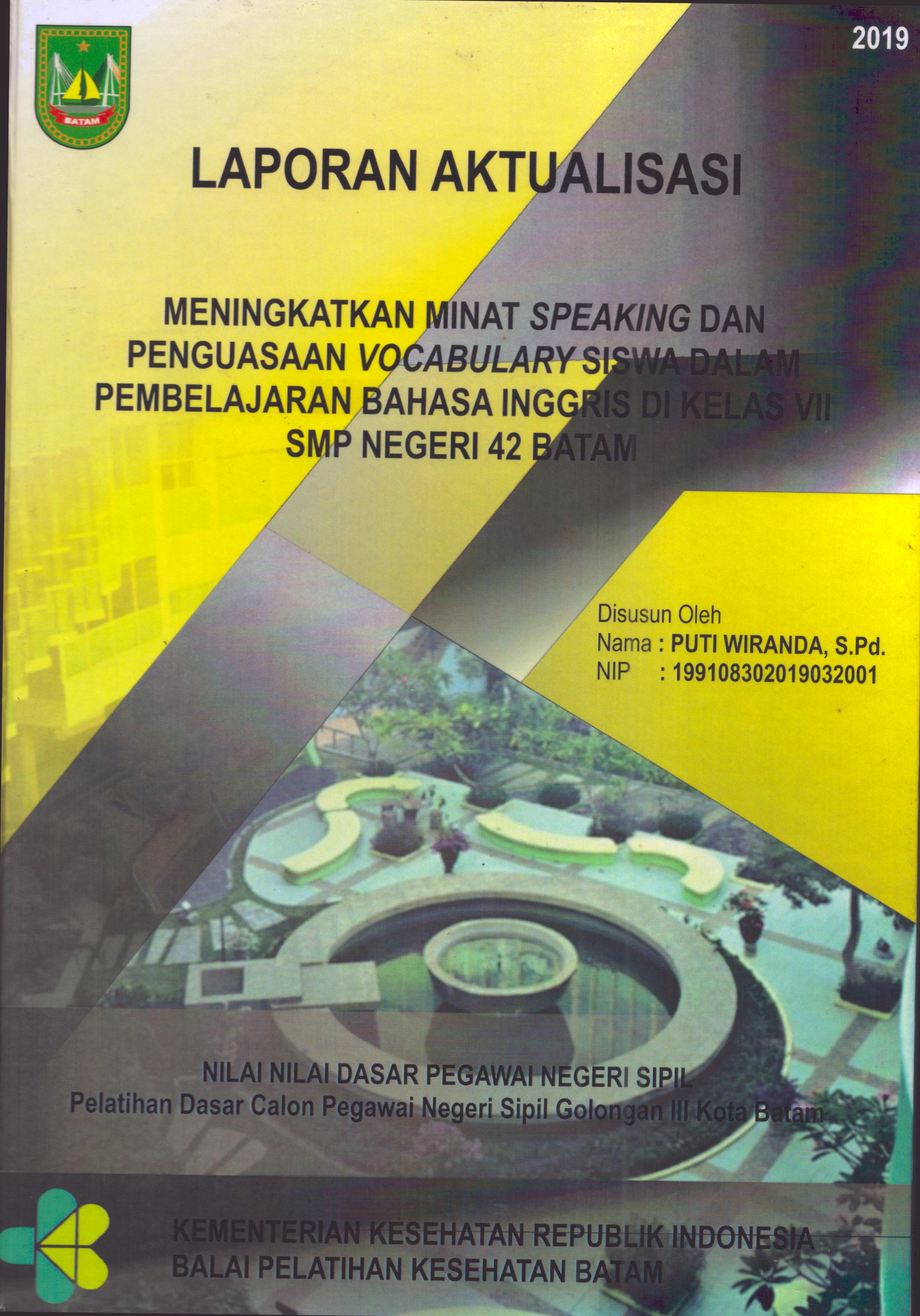 Cover Meningkatkan Minat Speaking dan Penguasaan Vocabulary Siswa dalam Pembelajaran Bahasa Inggris Di Kelas VII SMP Negeri 42 Batam :  Pelatihan Dasar Calon Pegawai Negeri Sipil  Golongan III Kota Batam / Puti Wiranda,S.Pd