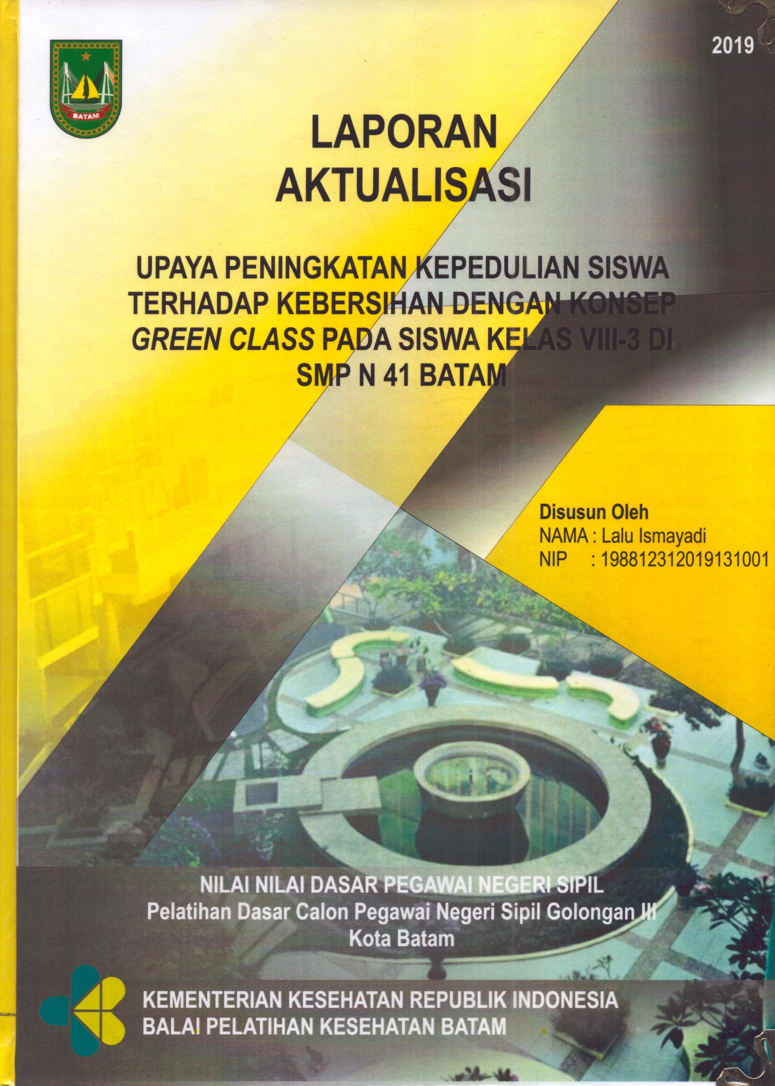 Cover Upaya Peningkatan Kepedulian Siswa Terhadap Kebersihan dengan Konsep Green Class pada Siswa Kelas VIII-3 Di SMPN 41 Batam :  Pelatihan Dasar Calon Pegawai Negeri Sipil  Golongan III Kota Batam / Lalu Ismayadi