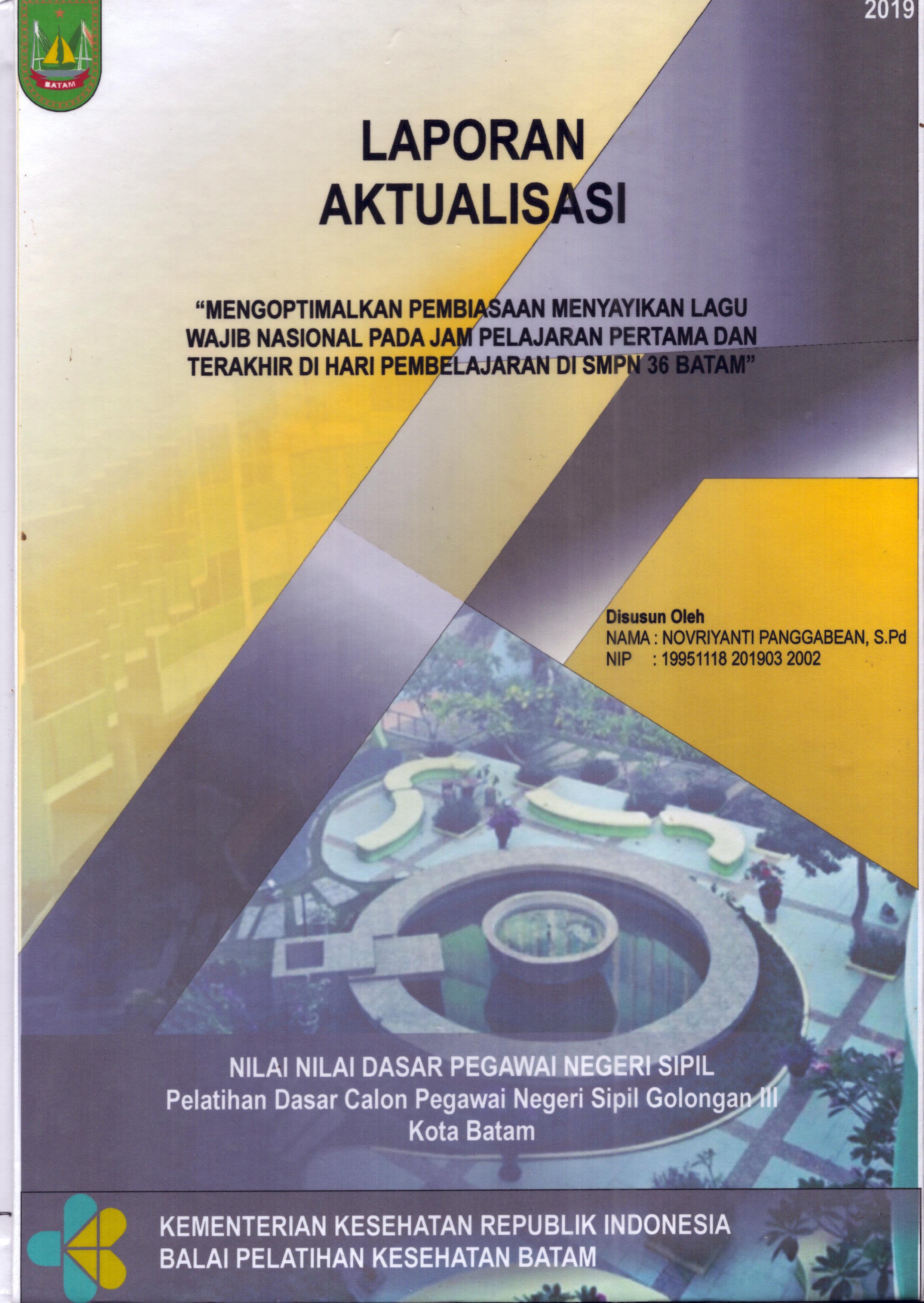Cover Mengoptimalkan Pembiasaan Menyanyikan Lagu Wajib Nasional pada Jam Pelajaran Pertama dan Terakhir Di Hari Pembelajaran Di SMPN 36 Batam :  Pelatihan Dasar Calon Pegawai Negeri Sipil  Golongan III Kota Batam / Novriyanti Panggabean,S.Pd