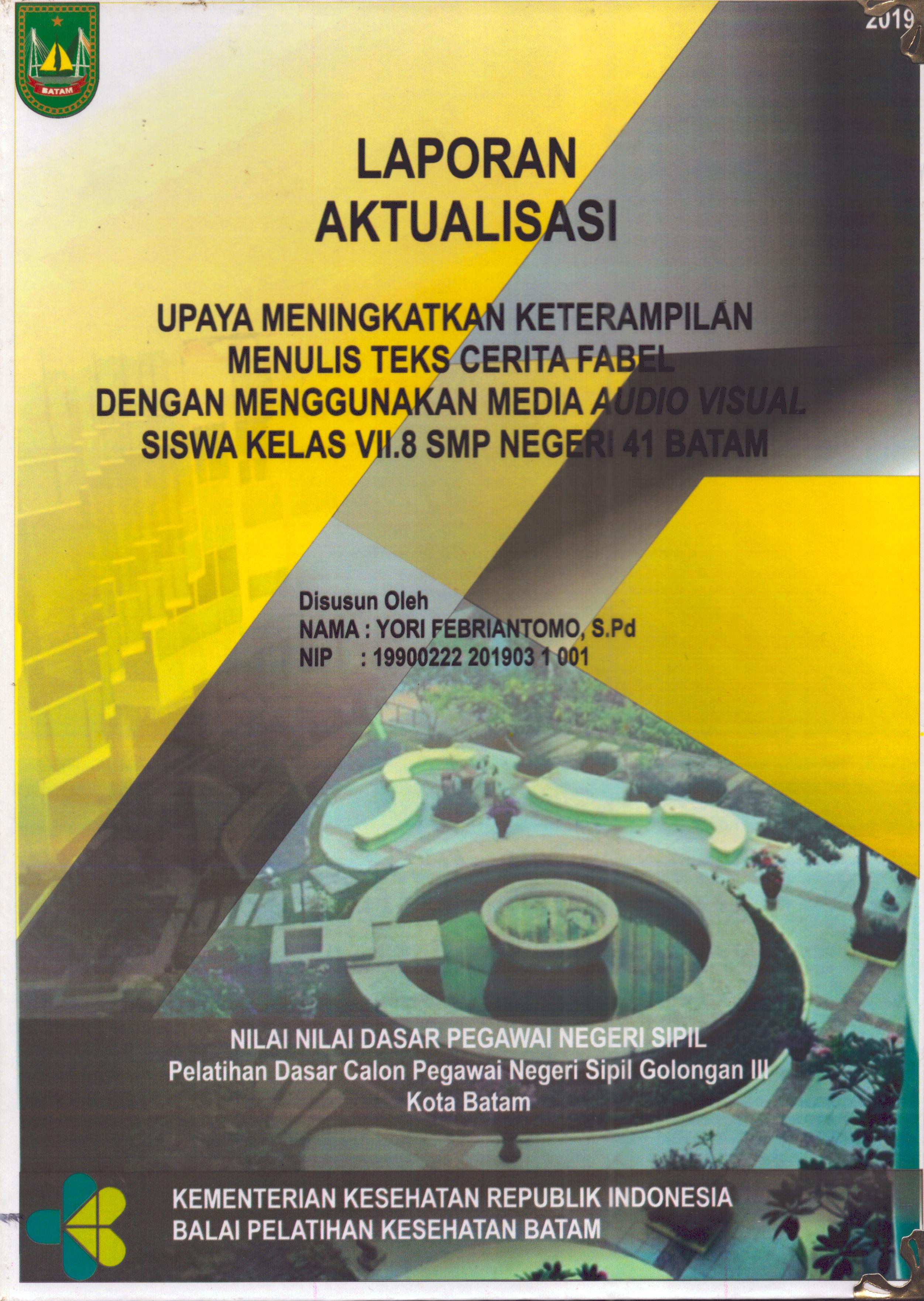 Cover Upaya Meningkatkan Keterampilan Menulis Teks Cerita Fabel dengan Menggunakan Media Audio Visual Siswa Kelas VII.8 SMP Negeri 41 Batam :  Pelatihan Dasar Calon Pegawai Negeri Sipil  Golongan III Kota Batam / Yori Febriantomo,S.Pd