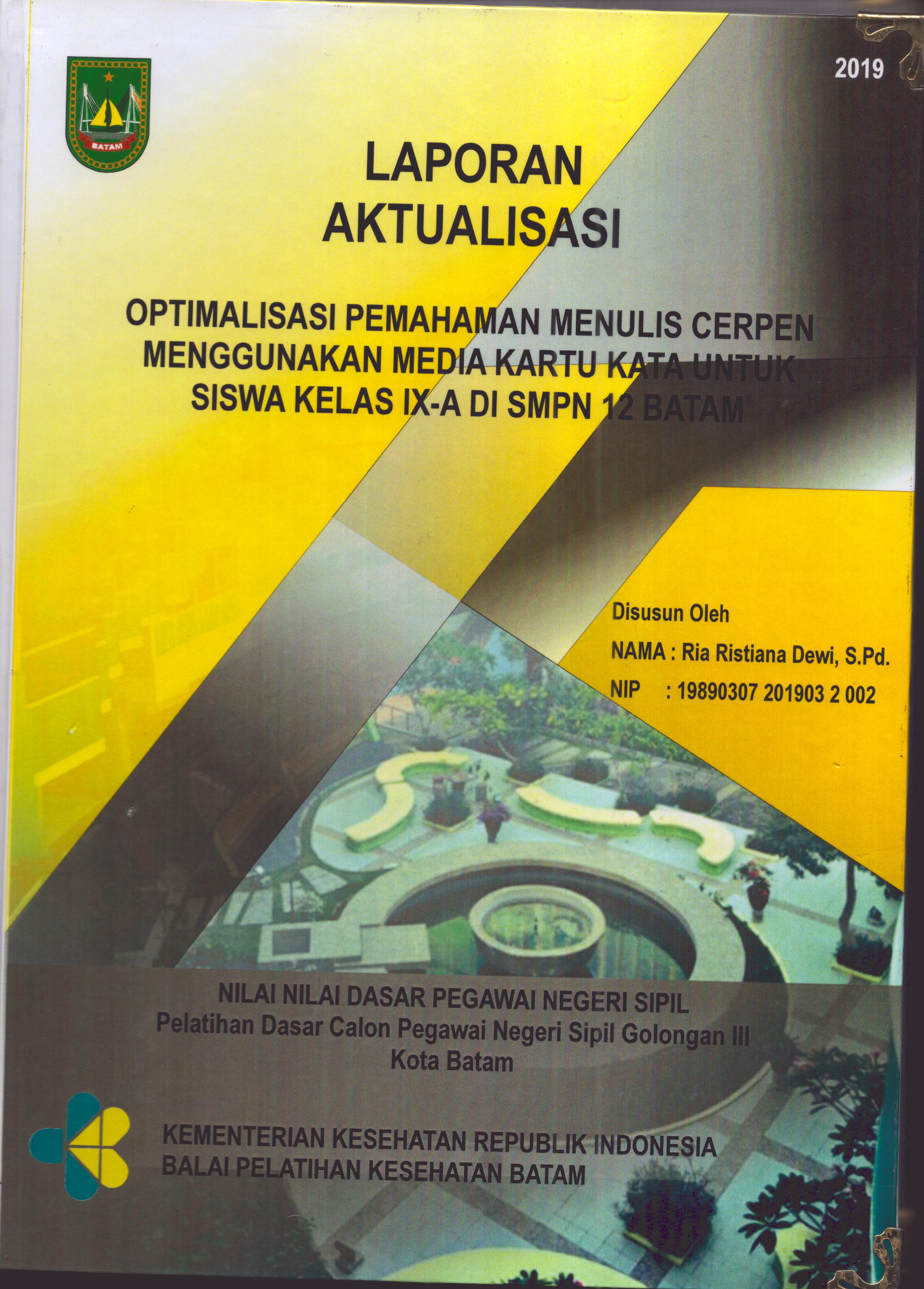 Cover Optimalisasi Pemahaman Menulis Cerpen Menggunakan Media Kartu Kata untuk Siswa Kelas IX-A Di SMPN 12 Batam :  Pelatihan Dasar Calon Pegawai Negeri Sipil  Golongan III Kota Batam / Ria Ristiana Dewi,S.Pd