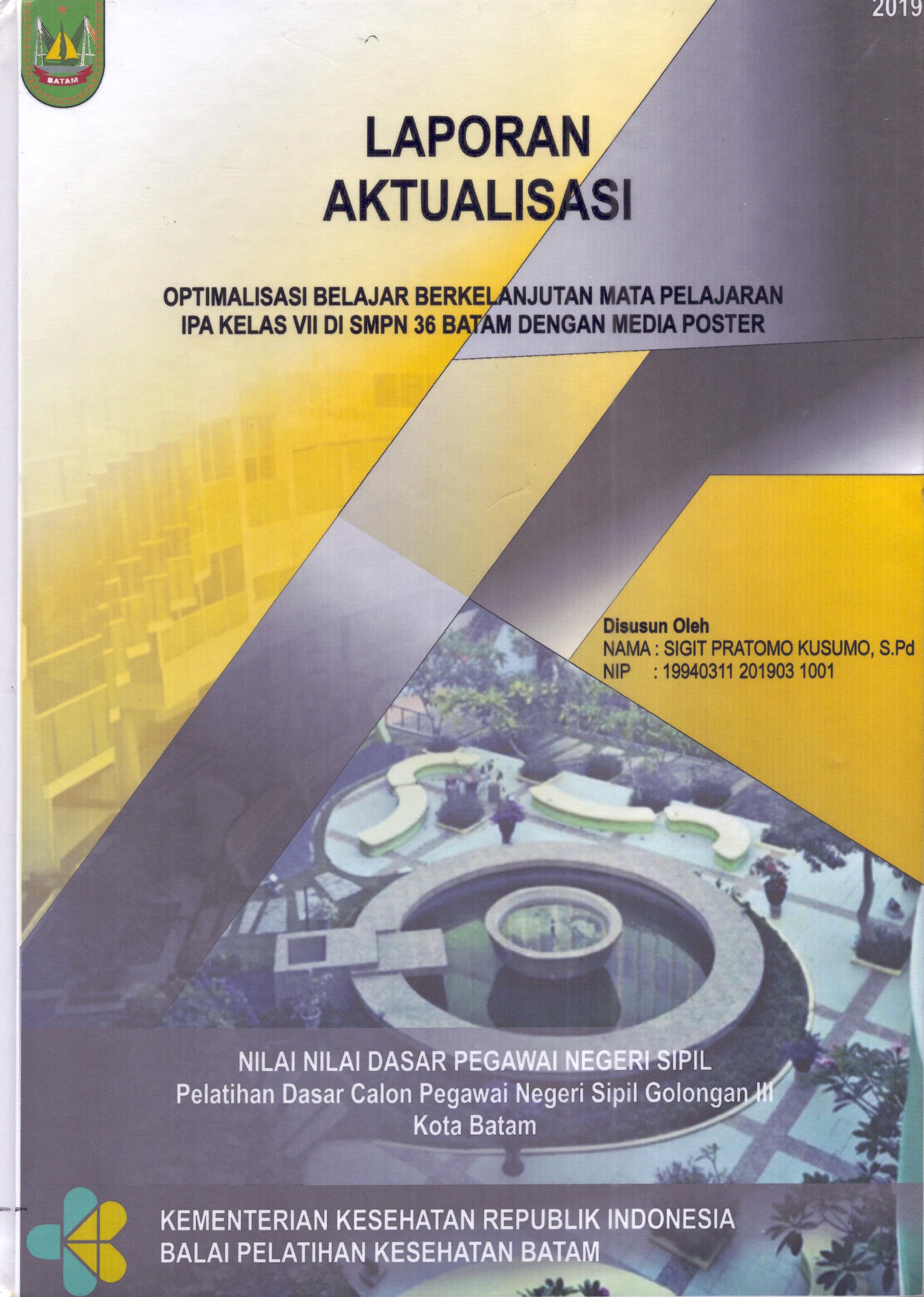 Cover Optimalisasi Belajar Berkelanjutan Mata Pelajaran IPA Kelas VII Di SMPN 36 Batam dengan Metode Poster :  Pelatihan Dasar Calon Pegawai Negeri Sipil  Golongan III Kota Batam / Sigit Pratomo Kusumo,S.Pd