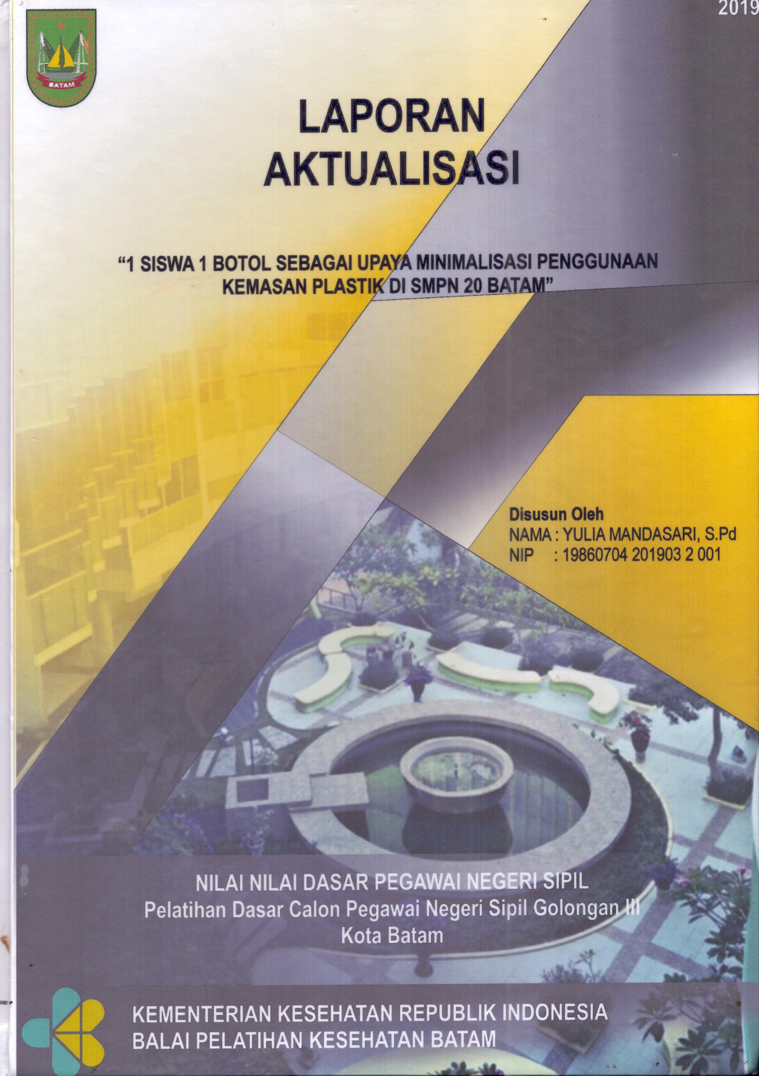 Cover 1 Siswa 1 Botol sebagai Upaya Minimalisasi Penggunaan Kemasan Plastik Di SMPN 20 Batam :  Pelatihan Dasar Calon Pegawai Negeri Sipil  Golongan III Kota Batam / Yulia Mandasari,S.Pd