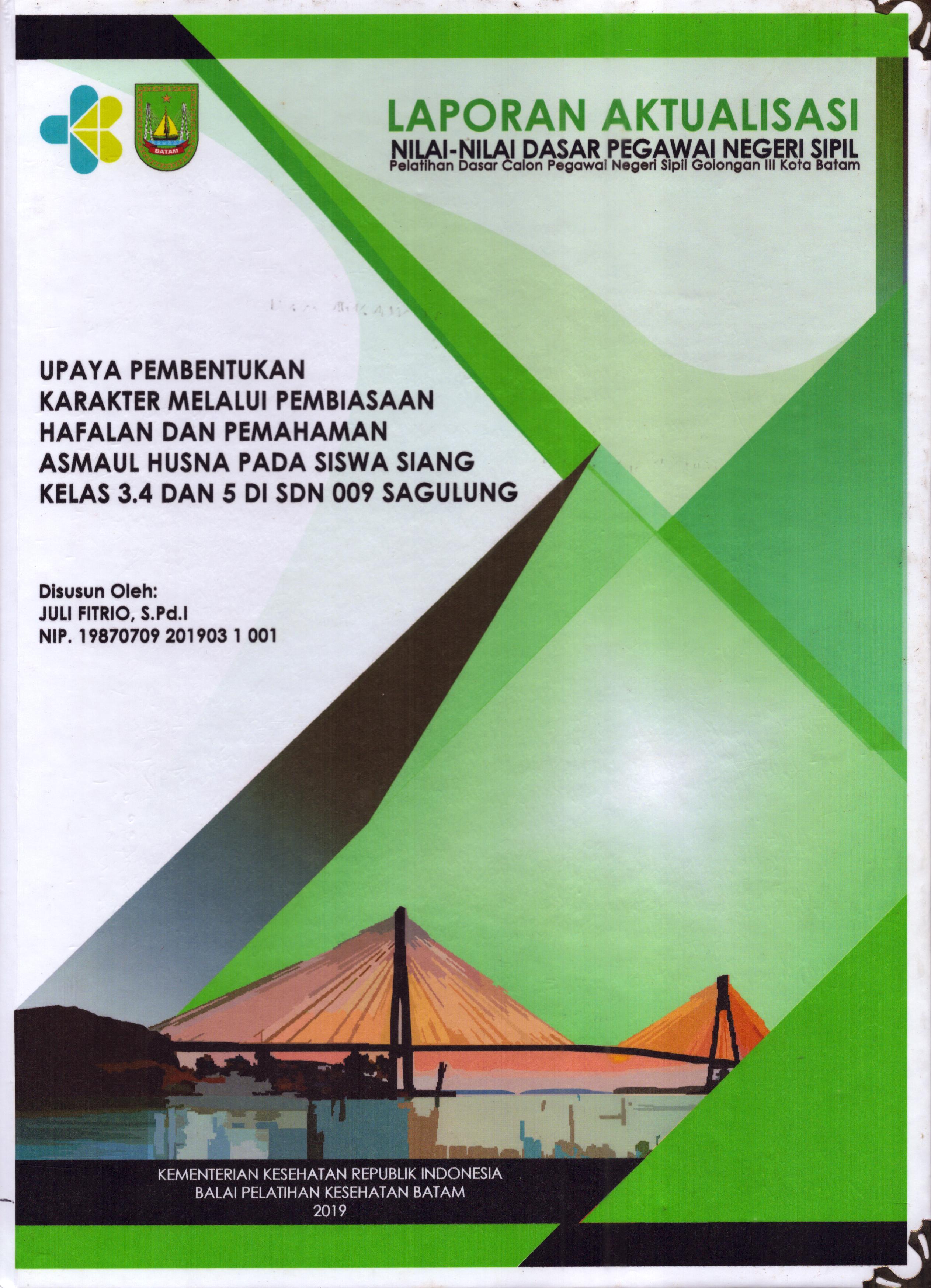 Cover Upaya Pembentukan Karakter Melalui Pembiasaan Hafalan dan Pemahaman Asmaul Husna pada Siswa Siang Kelas 3,4 dan 5 Di SDN 009 Sagulung :  Pelatihan Dasar Calon Pegawai Negeri Sipil  Golongan III Kota Batam / Juli Fitrio,S.Pd.I