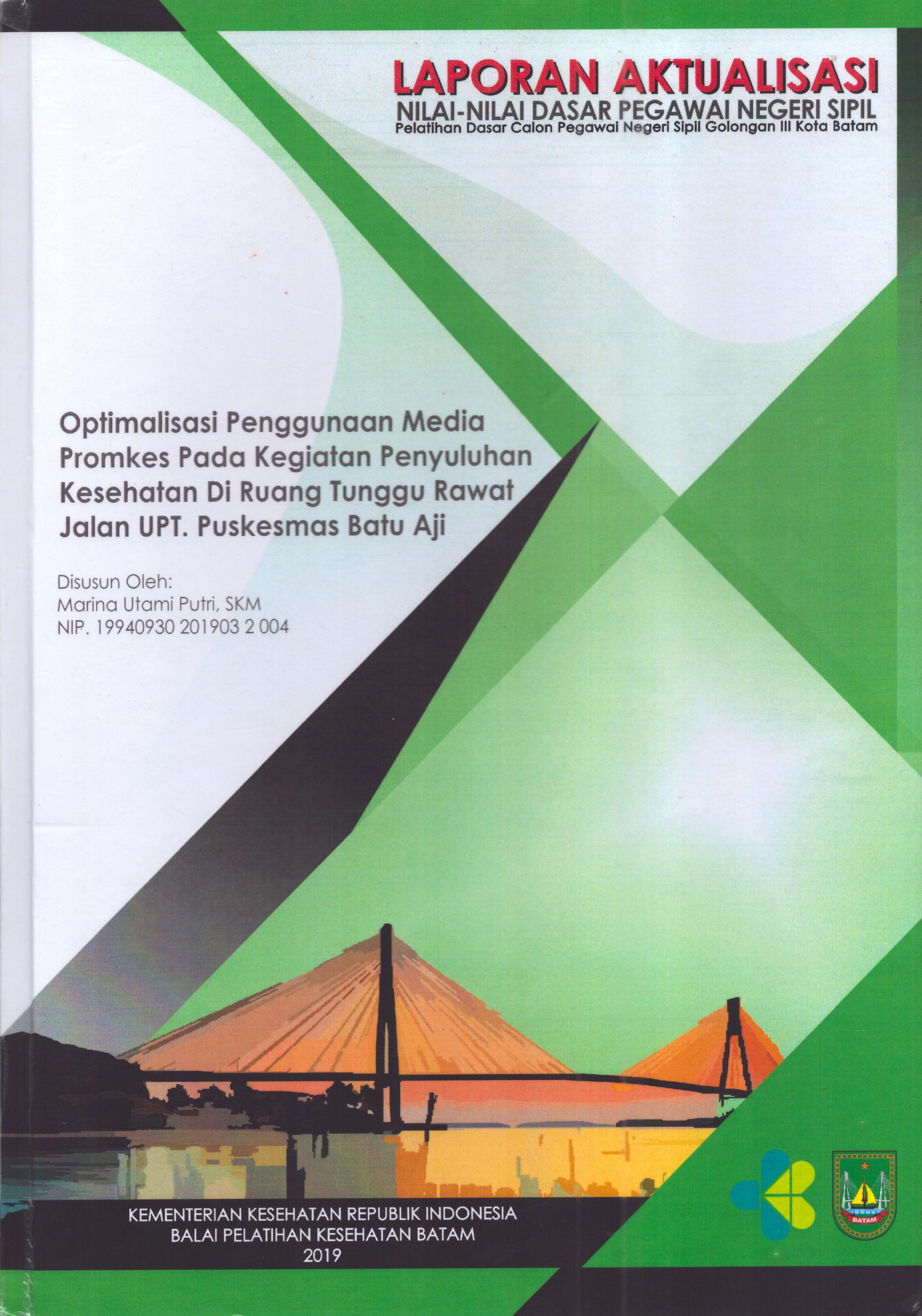 Cover Optimalisasi Penggunaan Media Promkes pada Kegiatan Penyuluhan Kesehatan Di Ruang Tunggu Rawat Jalan UPT Puskesmas Batu Aji :  Pelatihan Dasar Calon Pegawai Negeri Sipil  Golongan III Kota Batam / Marina Utami Putri,SKM