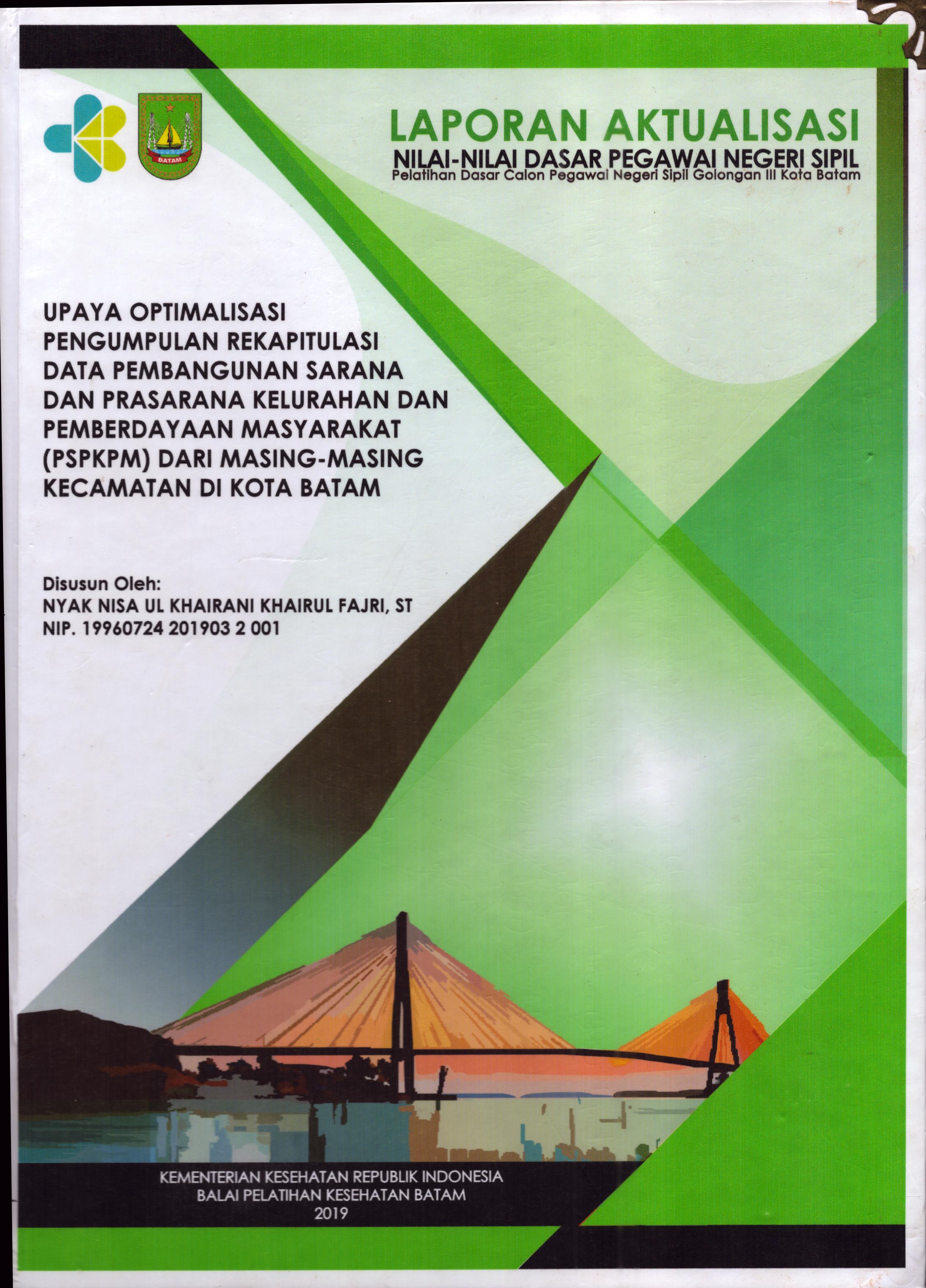 Cover Upaya Optimalisasi Pengumpulan Rekapitulasi Data Pembangunan Sarana dan Prasarana Kelurahan dan Pemberdayaan Masyarakat (PSPKPM) dari Masing-Masing Kecamatan Di Kota Batam :  Pelatihan Dasar Calon Pegawai Negeri Sipil  Golongan III Kota Batam / Nyak Nisa Ul Khairani Khairul Fajri,ST