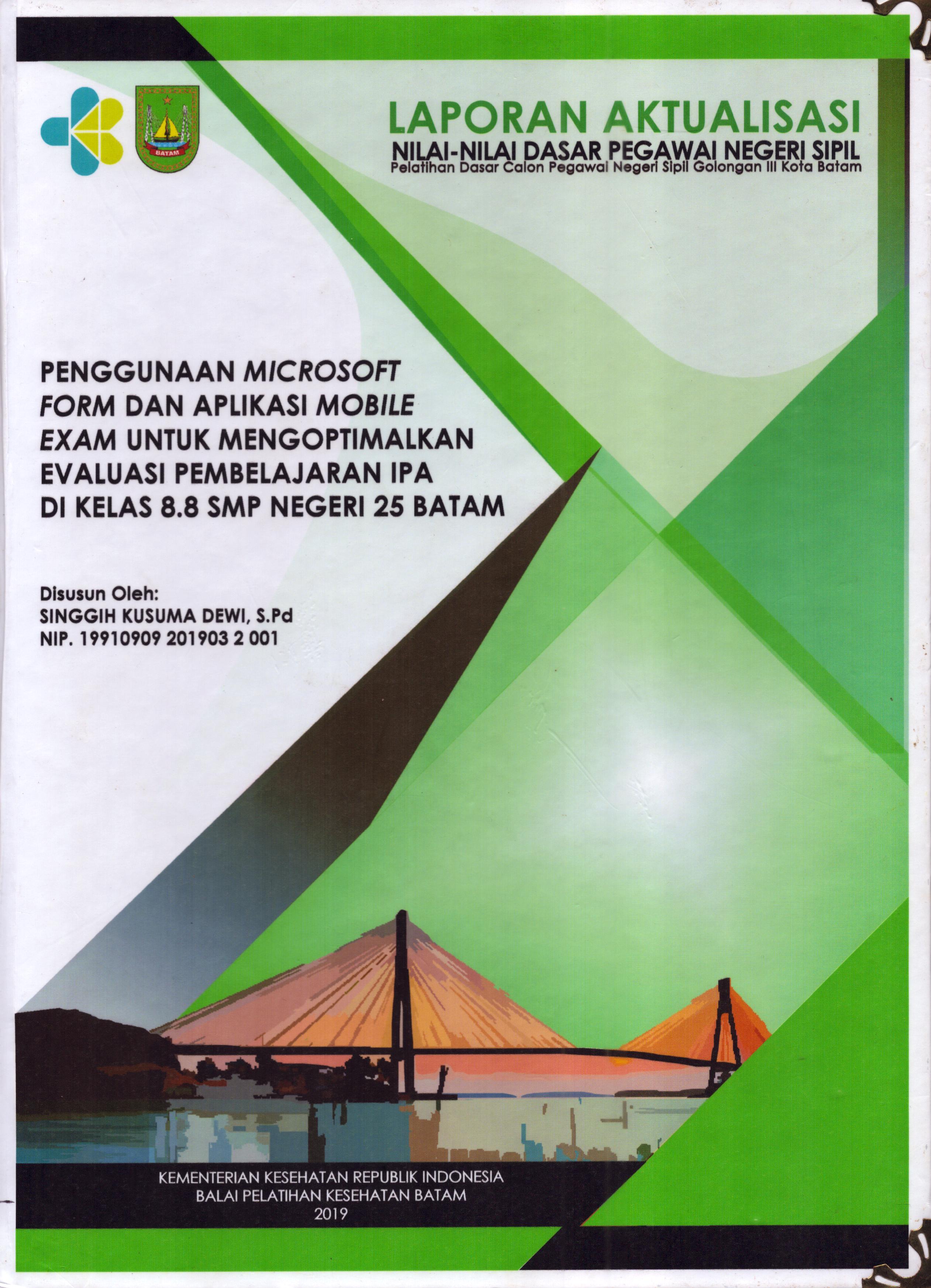 Cover Penggunaan Microsoft Form dan Aplikasi Mobile Exam untuk Mengoptimalkan Evaluasi Pembelajaran IPA Di Kelas 8.8 SMP Negeri 25 Batam :  Pelatihan Dasar Calon Pegawai Negeri Sipil  Golongan III Kota Batam / Singgih Kusuma Dewi,S.Pd