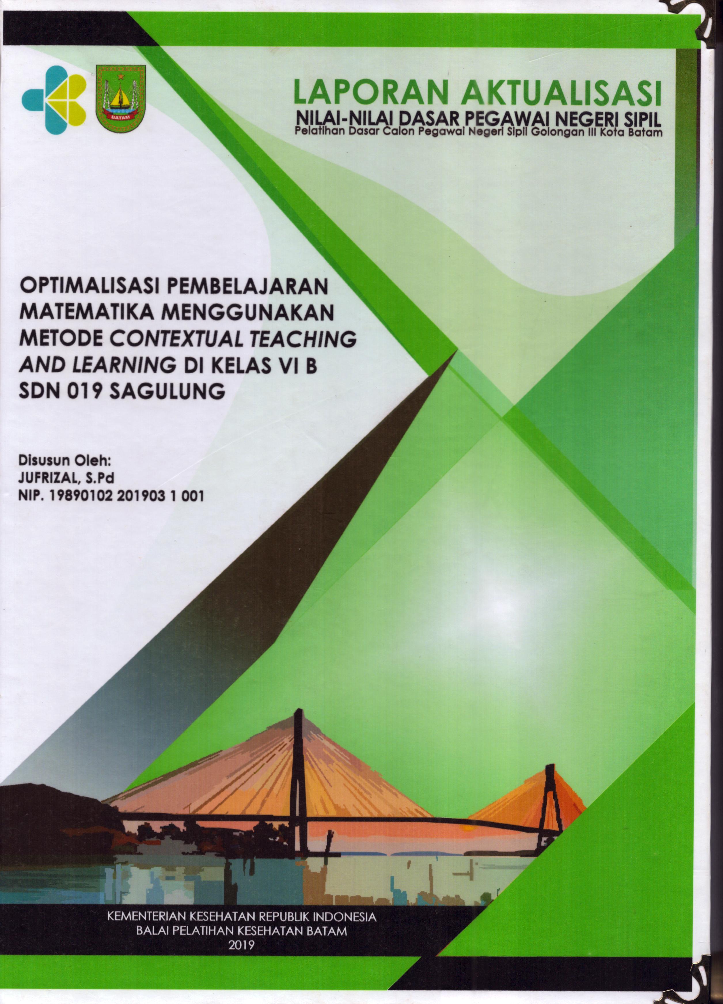 Cover Optimalisasi Pembelajaran Matematika Menggunakan Metode Contextual Teaching ang Learning Di Kelas VI B SDN 019 Sagulung :  Pelatihan Dasar Calon Pegawai Negeri Sipil  Golongan III Kota Batam / Jufrizal,S.Pd