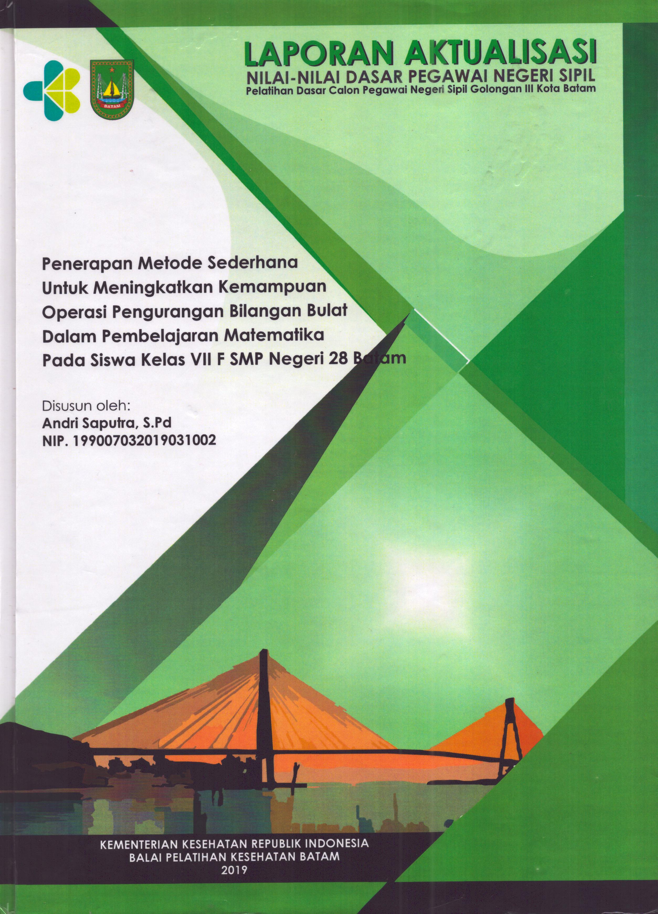 Cover Penerapan Metode Sederhana untuk Meningkatkan Kemampuan Operasi Pengurangan Bilangan Bulat dalam Pembelajaran Matematika pada Siswa Kelas VII F SMP Negeri 28 Batam :  Pelatihan Dasar Calon Pegawai Negeri Sipil  Golongan III Kota Batam / Andri Saputra,S.Pd
