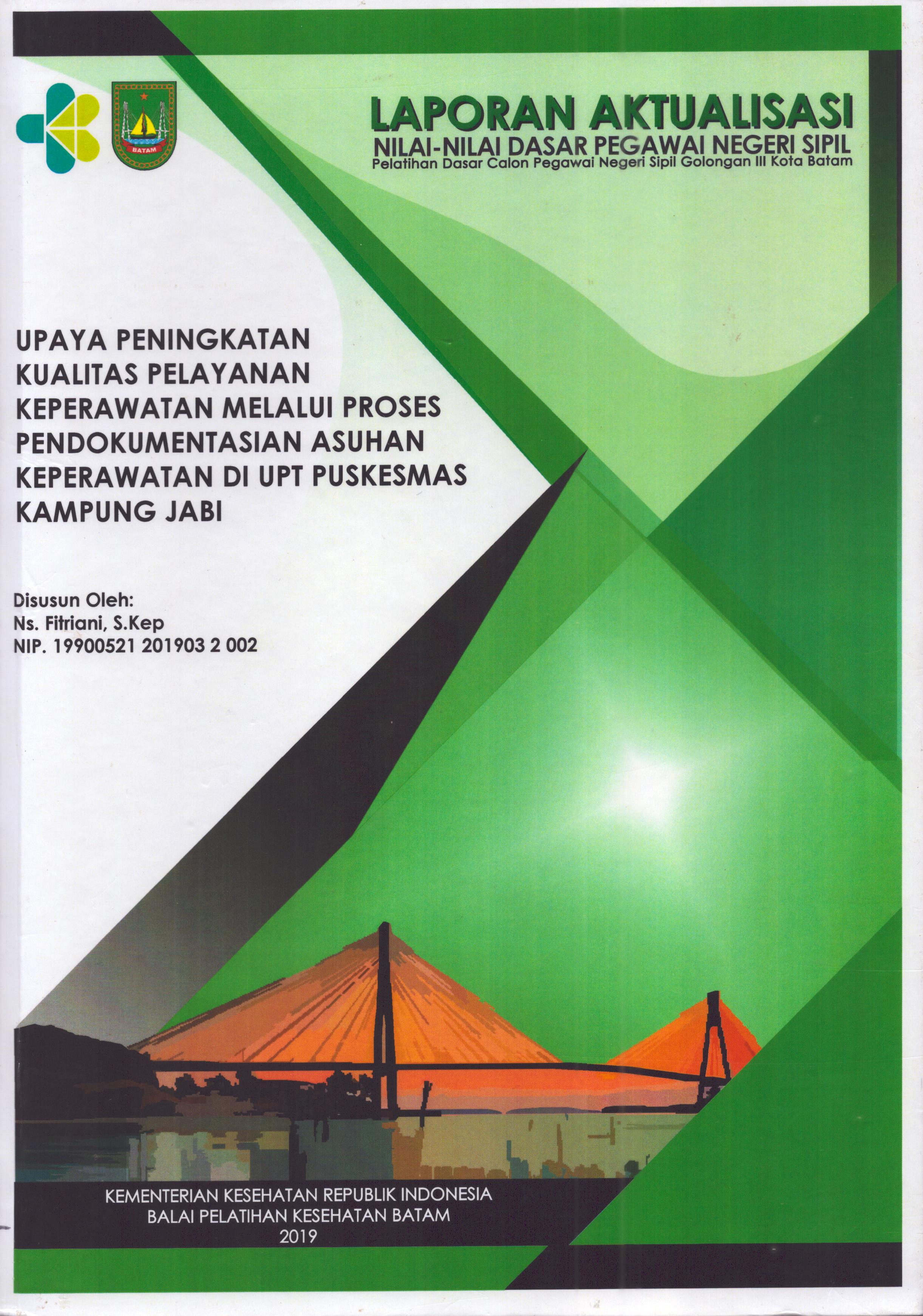 Cover Upaya Peningkatan Kualitas Pelayanan Keperawatan Melalui Proses Pendokumentasian Asuhan Keperawatan Di UPT Puskesmas Kampung Jabi :  Pelatihan Dasar Calon Pegawai Negeri Sipil  Golongan III Kota Batam / Ns.Fitriani,S.Kep