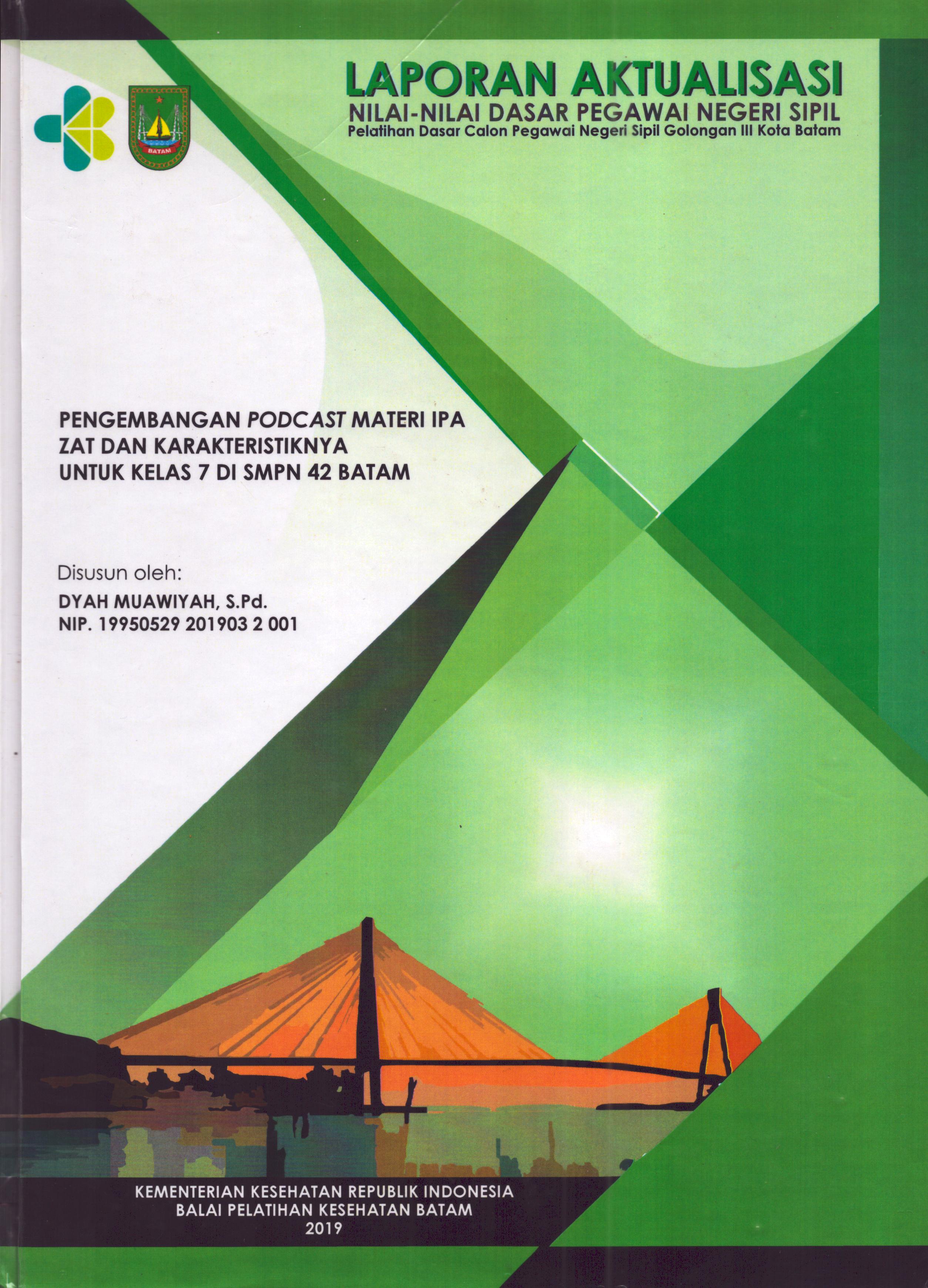 Cover Pengembangan Podcast Materi IPA Zat dan Karakteristiknya untuk Kelas 7 Di SMPN 42 Batam :  Pelatihan Dasar Calon Pegawai Negeri Sipil  Golongan III Kota Batam / Dyah Muawiyah,S.Pd