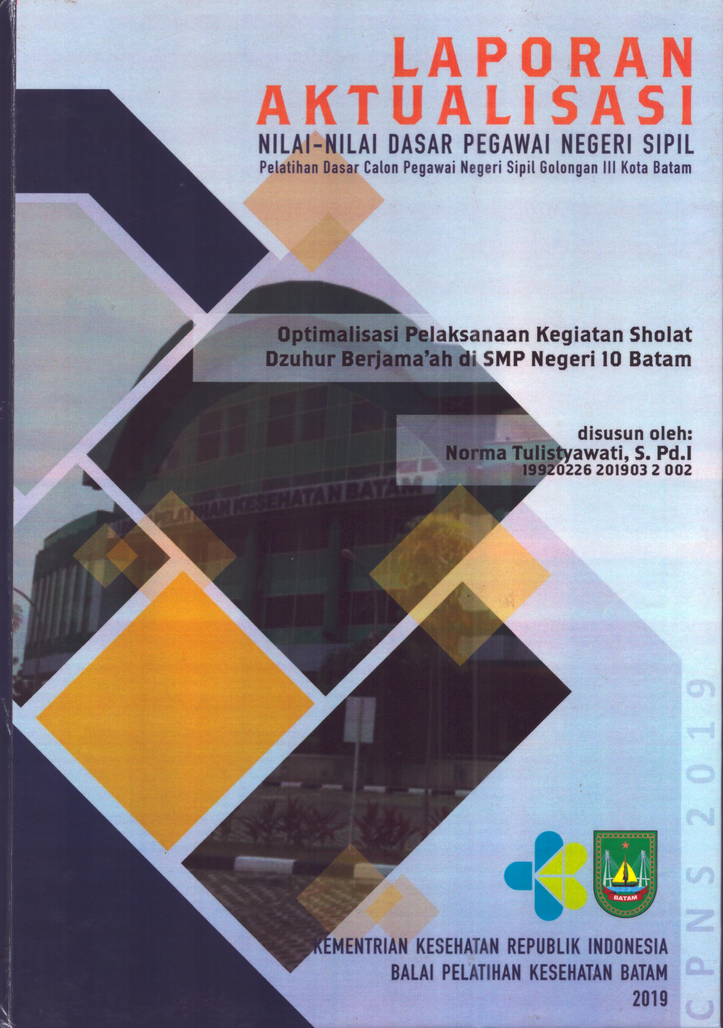 Cover Optimalisasi Pelaksanaan Kegiatan Sholat Dzuhur Berjama'ah Di SMP Negeri 10 Batam :  Pelatihan Dasar Calon Pegawai Negeri Sipil  Golongan III Kota Batam / Norma Tulistyawati,S.Pd.I