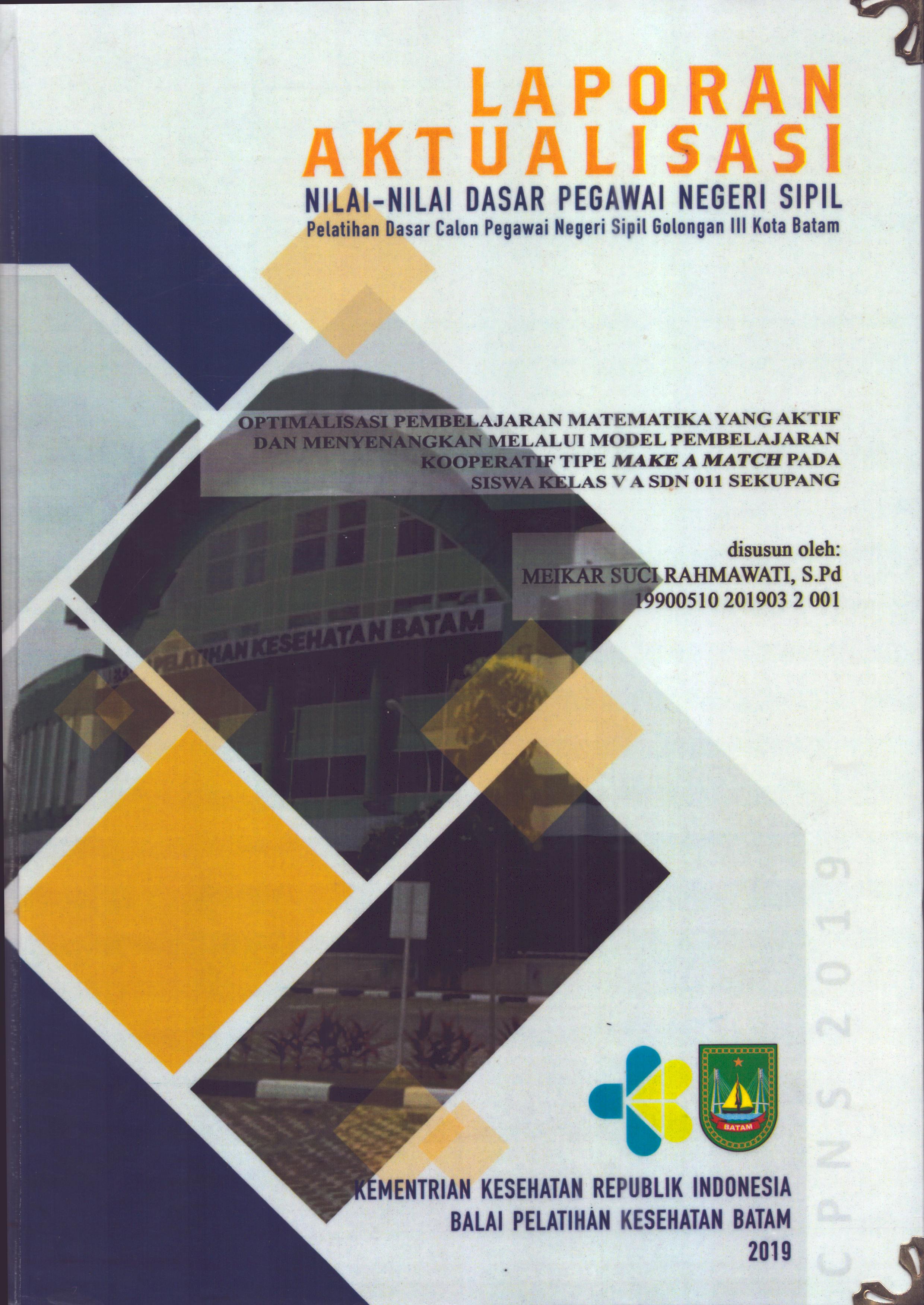 Cover Optimalisasi Pembelajaran Matematika yang Aktif dan Menyenangkan Melalui Model Pembelajaran Kooperatif Tipe Make A Match pada Siswa Kelas V A Sdn 011 Sekupang :  Pelatihan Dasar Calon Pegawai Negeri Sipil  Golongan III Kota Batam / Meikar Suci Rahmawati,S.Pd