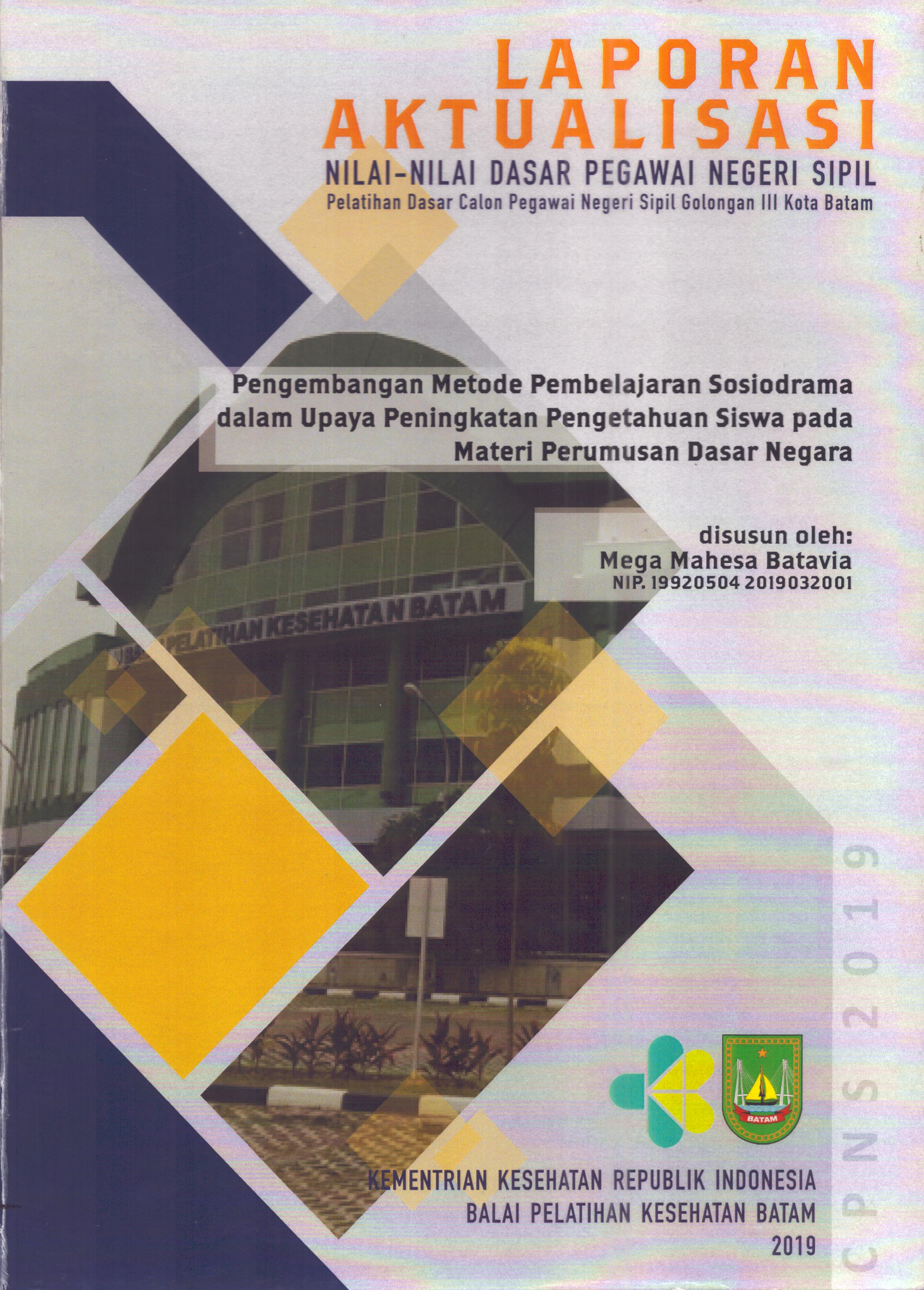 Cover Pengembangan Metode Pembelajaran Sosiodrama dalam Upaya Peningkatan Pengetahuan Siswa pada Materi Perumusan Dasar Negara :  Pelatihan Dasar Calon Pegawai Negeri Sipil  Golongan III Kota Batam / Mega Mahesa Batavia