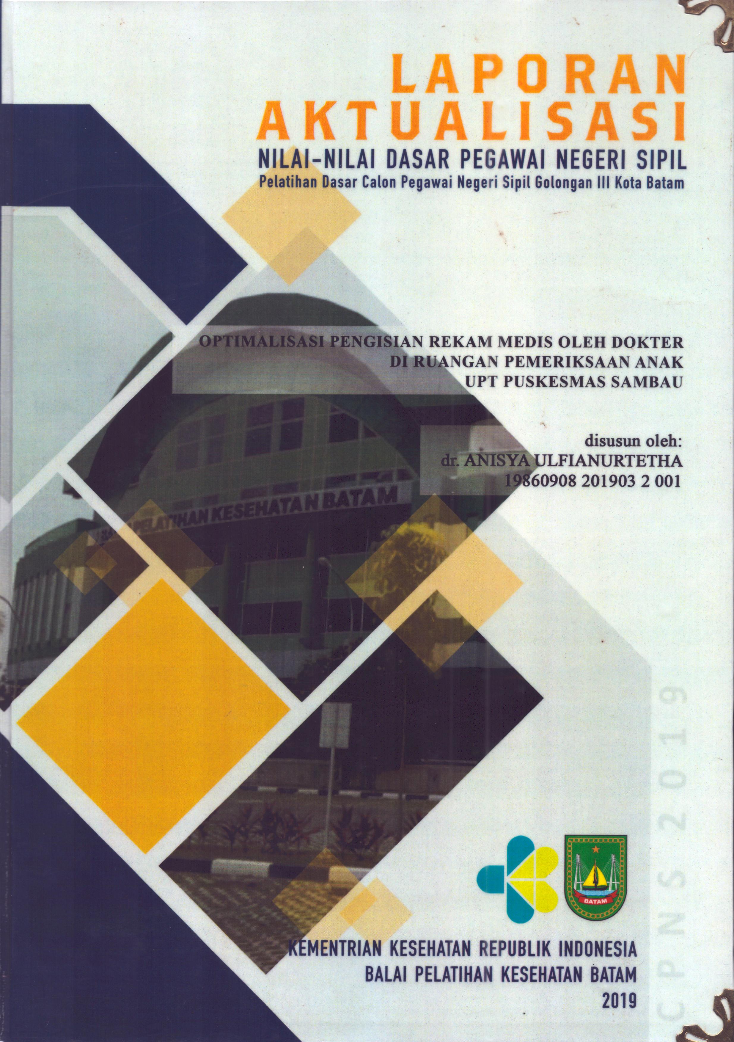 Cover Optimalisasi Pengisian Rekam Medis oleh Dokter Di Ruangan Pemeriksaan Anak UPT Puskesmas Sambau :  Pelatihan Dasar Calon Pegawai Negeri Sipil  Golongan III Kota Batam / dr. Anisya Ulfianurtetha
