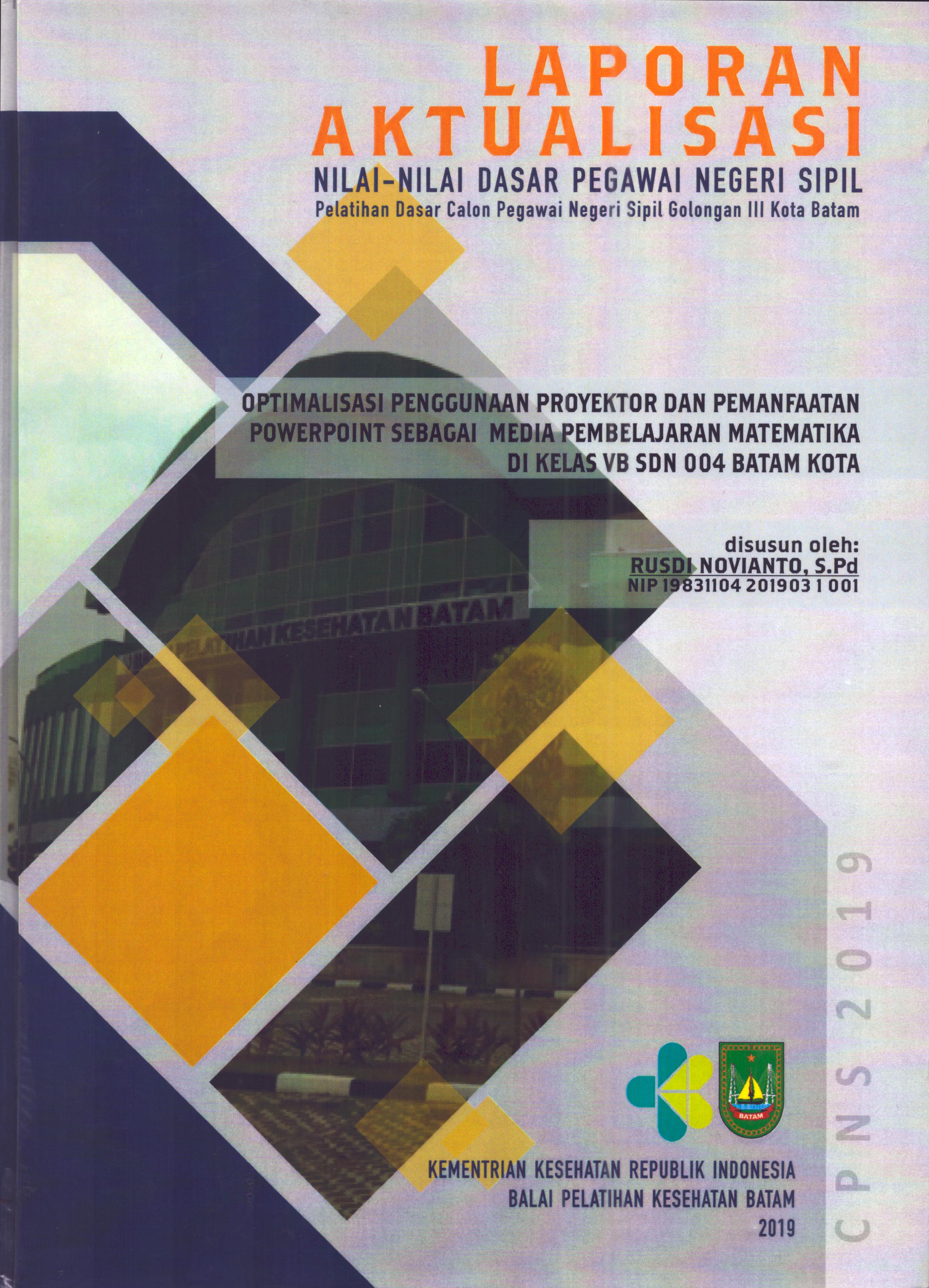 Cover Optimalisasi Penggunaan Proyektor dan Pemanfaatan Powerpoint sebagai Media Pembelajaran Matematika Di Kelas VB SDN 004 Batam Kota :  Pelatihan Dasar Calon Pegawai Negeri Sipil  Golongan III Kota Batam / Rusdi Novianto,S.Pd