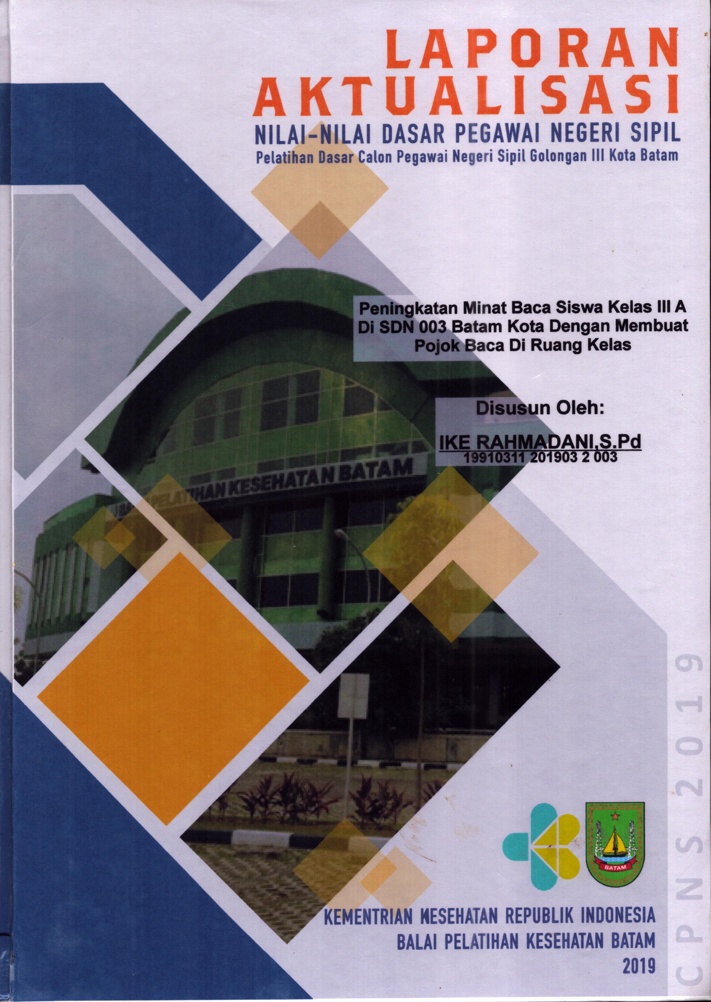 Cover Peningkatan Minat Baca Siswa Kelas III A Di SDN 003 Batam Kota dengan Membuat Pojok Baca Di Ruang Kelas :  Pelatihan Dasar Calon Pegawai Negeri Sipil  Golongan III Kota Batam / Ike Rahmadani,S.Pd