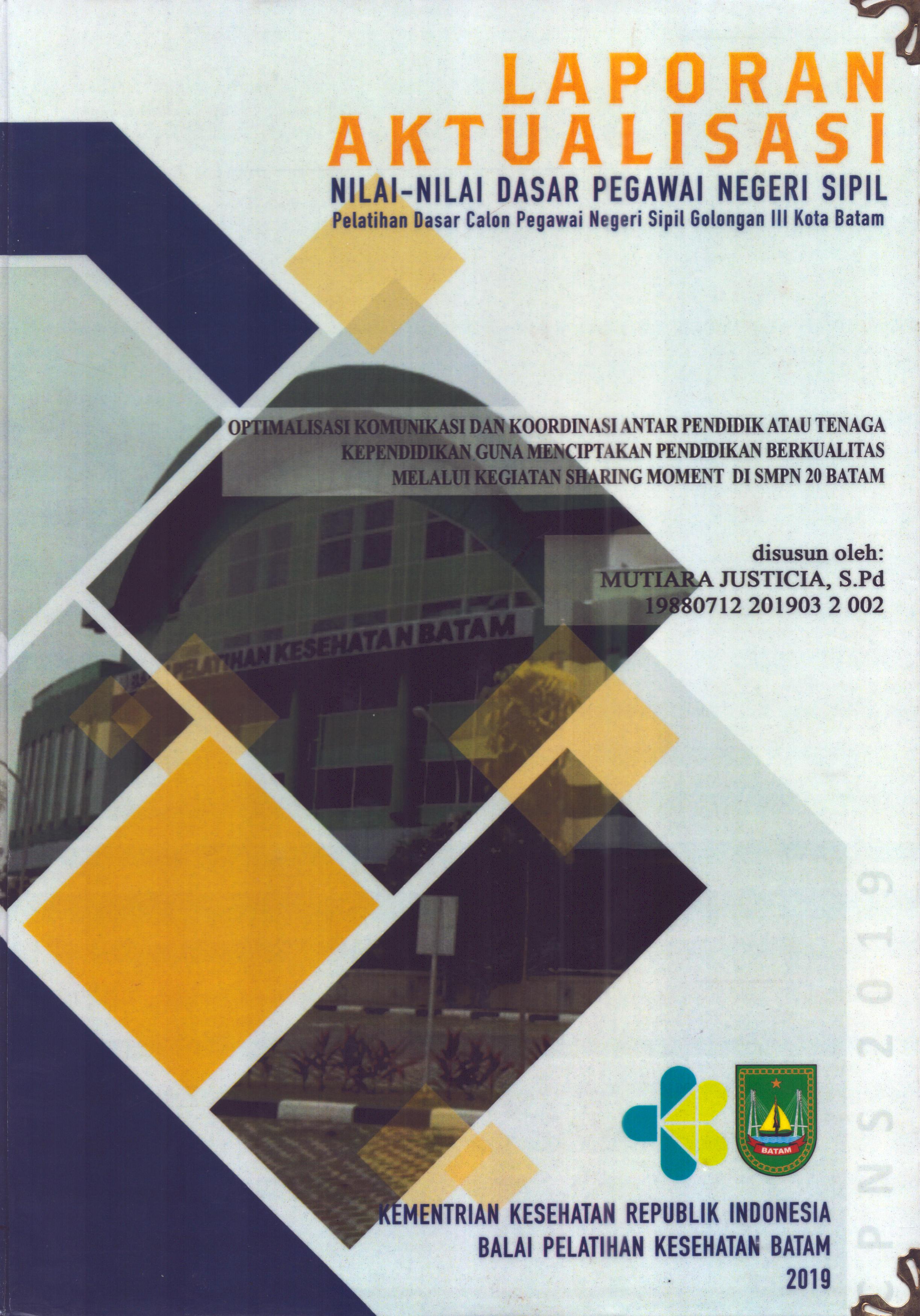 Cover Optimalisasi Komunikasi dan Koordinasi antar Pendidik atau Tenaga Kependidikan Guna Menciptakan Pendidikan Berkualitas Melalui Kegiatan Sharing Moment Di SMPN 20 Batam :  Pelatihan Dasar Calon Pegawai Negeri Sipil  Golongan III Kota Batam / Mutiara Justicia,S.Pd