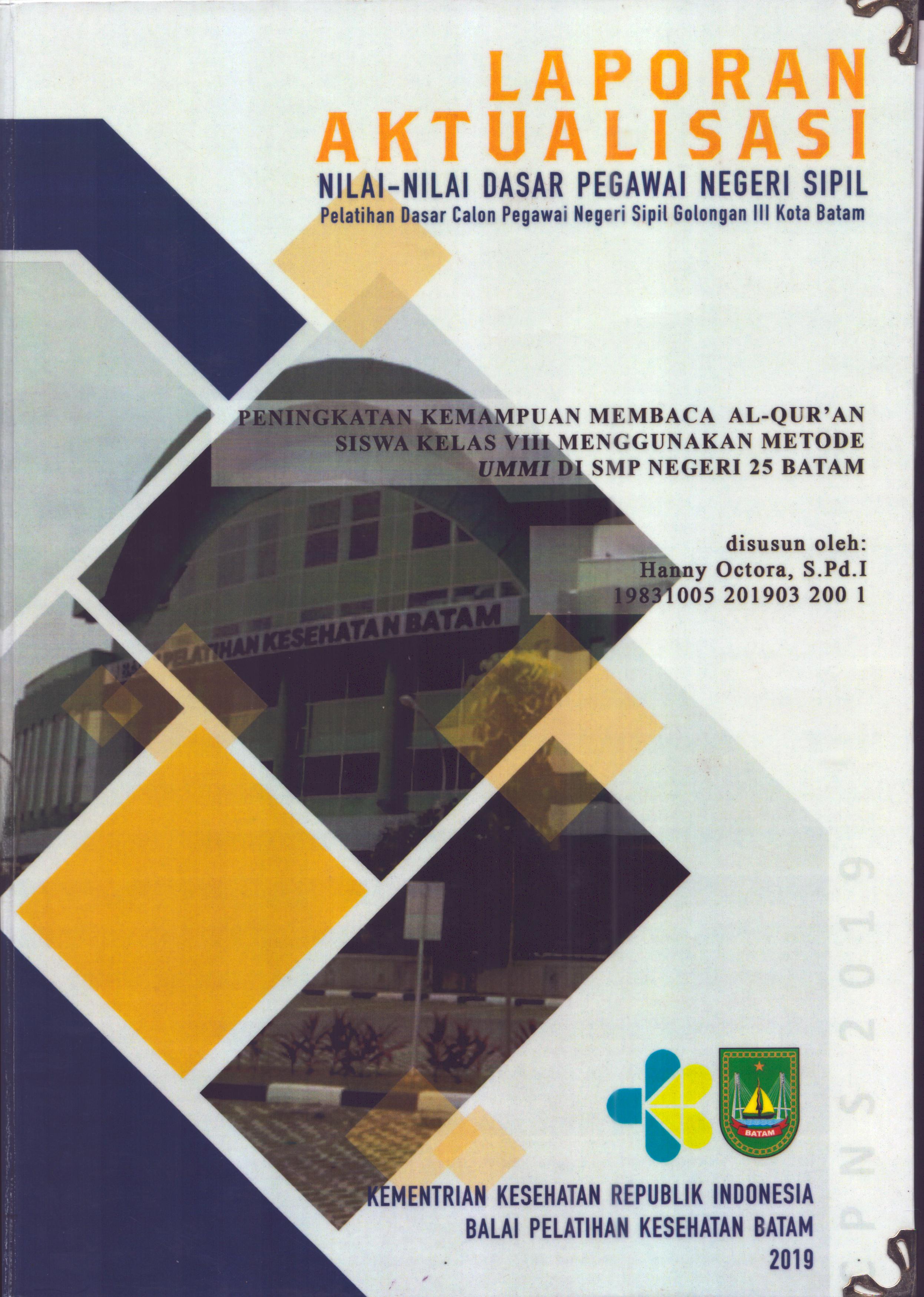 Cover Peningkatan Kemampuan Membaca Al-Qur'an Siswa Kelas VIII Menggunakan Metode UMMI Di SMP Negeri 25 Batam :  Pelatihan Dasar Calon Pegawai Negeri Sipil  Golongan III Kota Batam / Hanny Octora,S.Pd.I