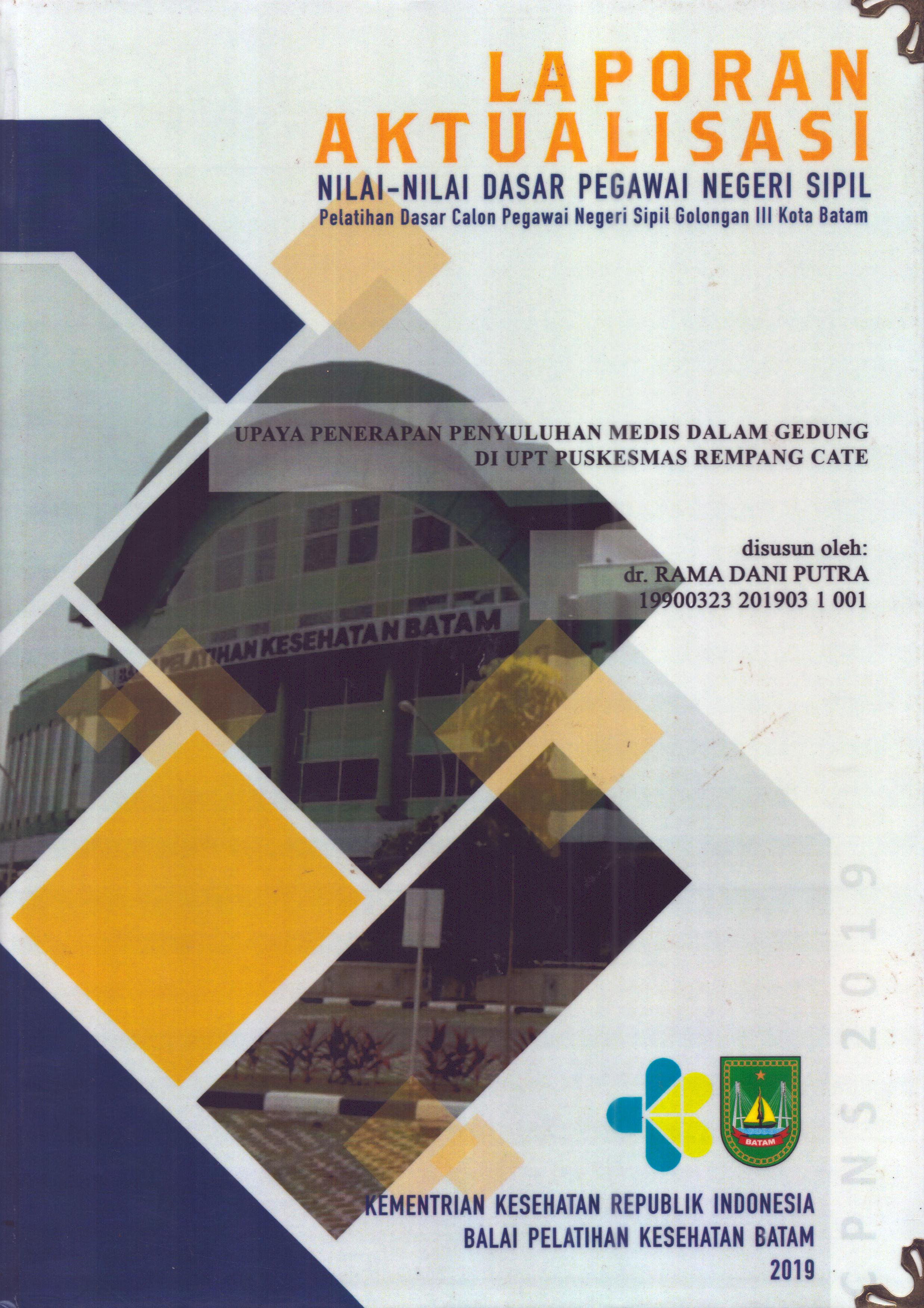 Cover Upaya Penerapan Penyuluhan Medis dalam Gedung Di UPT Puskesmas Rempang Cate :  Pelatihan Dasar Calon Pegawai Negeri Sipil  Golongan III Kota Batam / dr. Rama Dani Putra