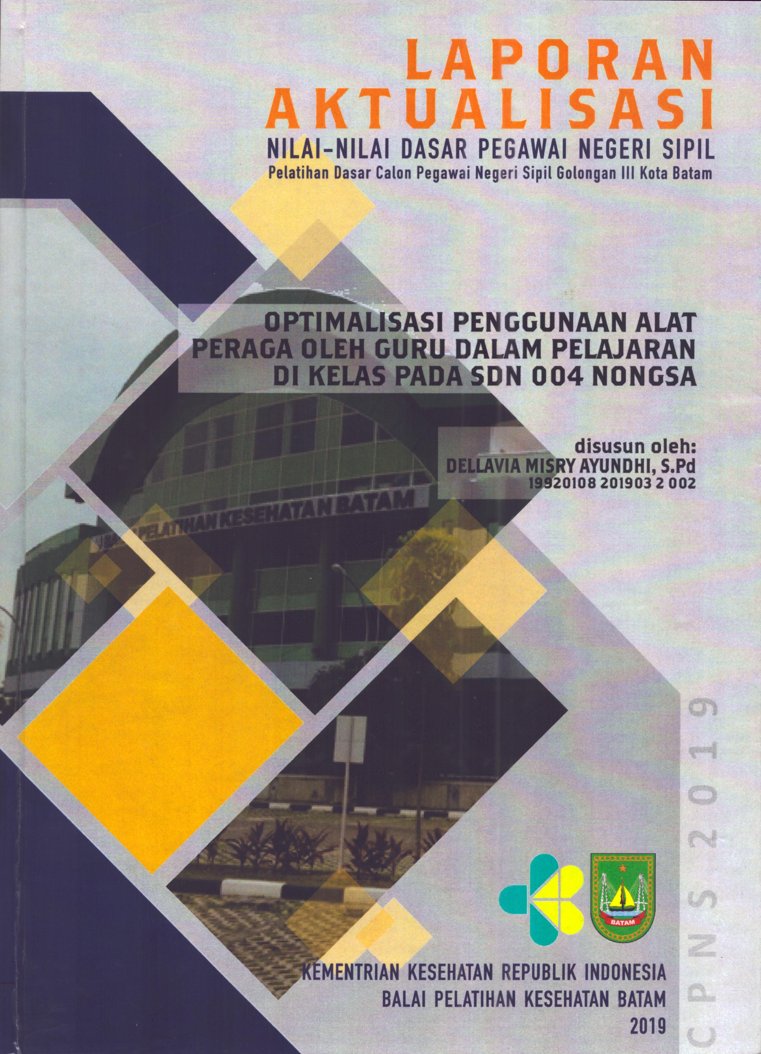 Cover Optimalisasi Penggunaan Alat Peraga oleh Guru dalam Pelajaran Di Kelas pada SDN 004 Nongsa :  Pelatihan Dasar Calon Pegawai Negeri Sipil  Golongan III Kota Batam / Dellavia Misry Ayundhi,S.Pd