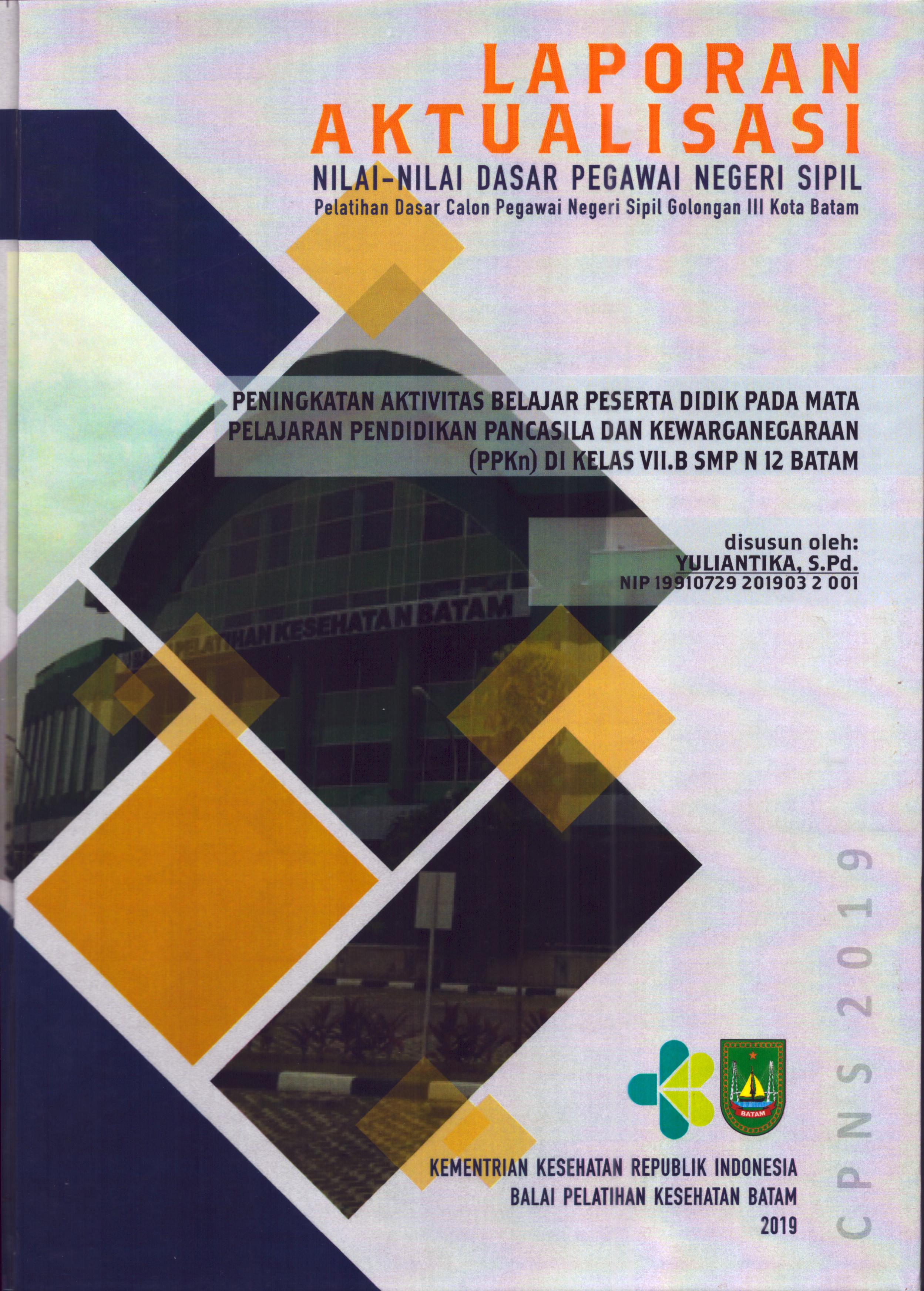 Cover Peningkatan Aktivitas Belajar Peserta Didik pada Mata Pelajaran Pendidikan Pancasila dan Kewarganegaraan (PPKn) Di Kelas VII.B SMPN 12 Batam :  Pelatihan Dasar Calon Pegawai Negeri Sipil  Golongan III Kota Batam / Yuliantika,S.Pd