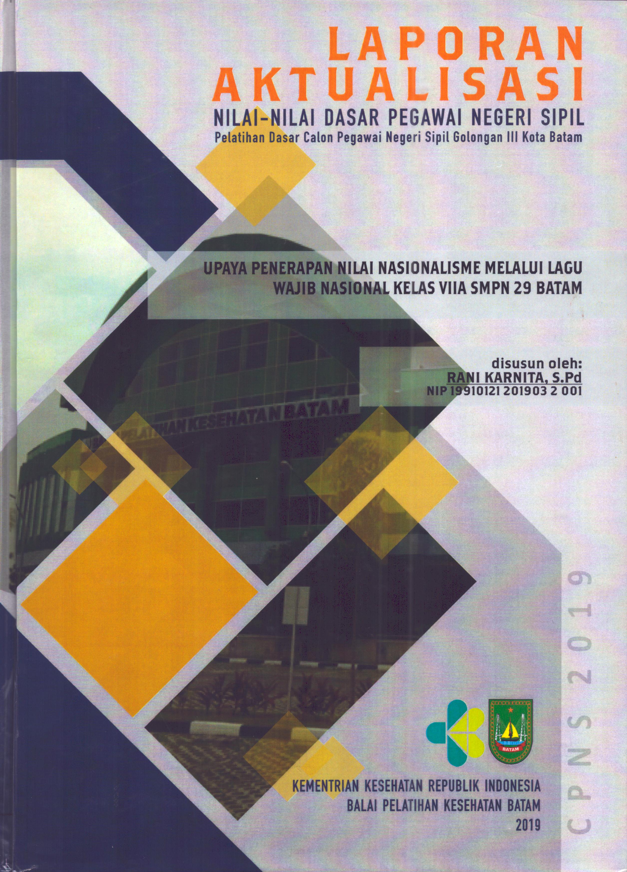 Cover Upaya Penerapan Nilai Nasionalisme Melalui Lagu Wajib Nasional Kelas VIIA SMPN 29 Batam :  Pelatihan Dasar Calon Pegawai Negeri Sipil  Golongan III Kota Batam / Rani Karnita,S.Pd