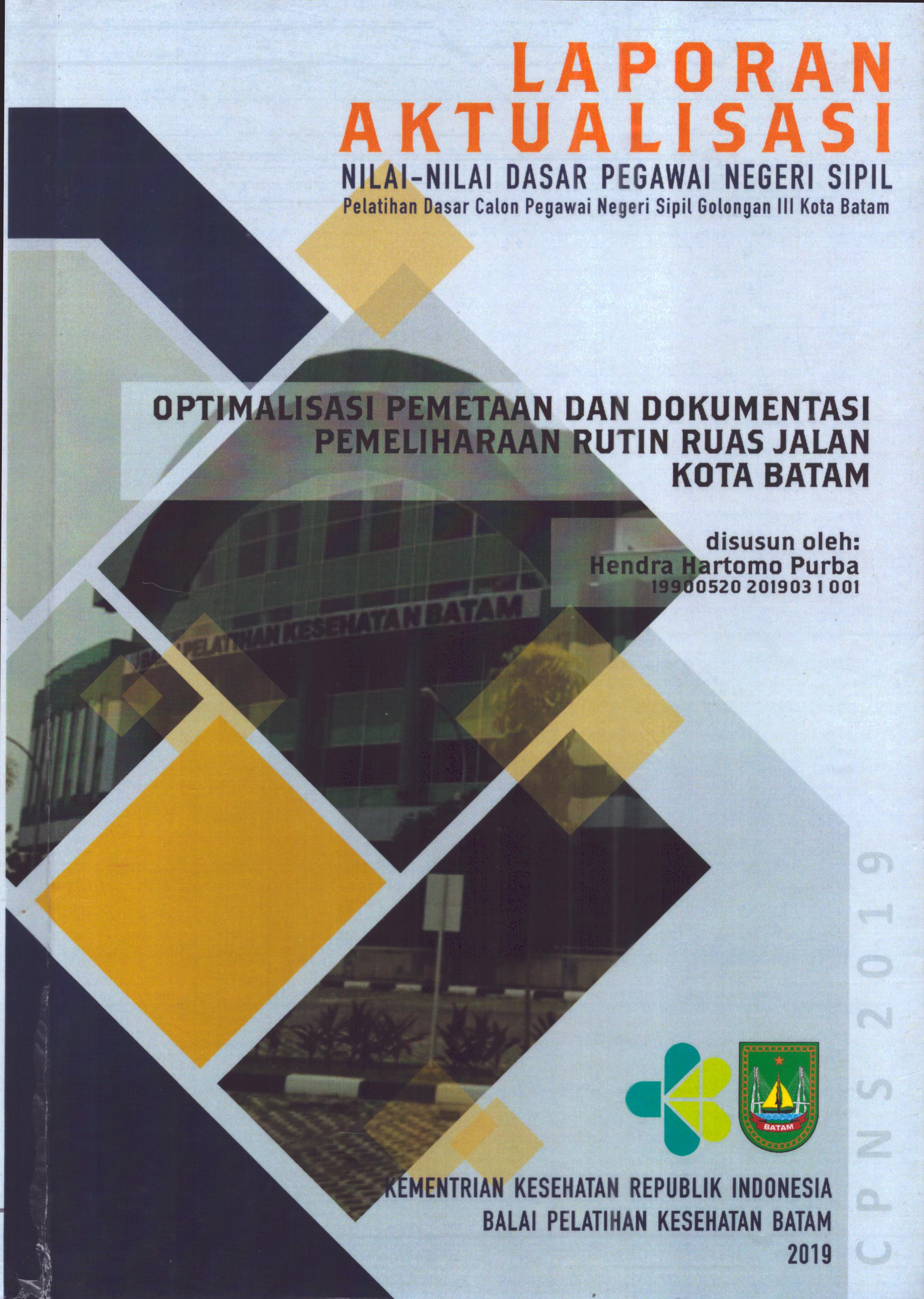 Cover Optimalisasi Pemetaan dan Dokumentasi Pemeliharaan Rutin Ruas Jalan Kota Batam :  Pelatihan Dasar Calon Pegawai Negeri Sipil  Golongan III Kota Batam / Hendra Hartomo Purba