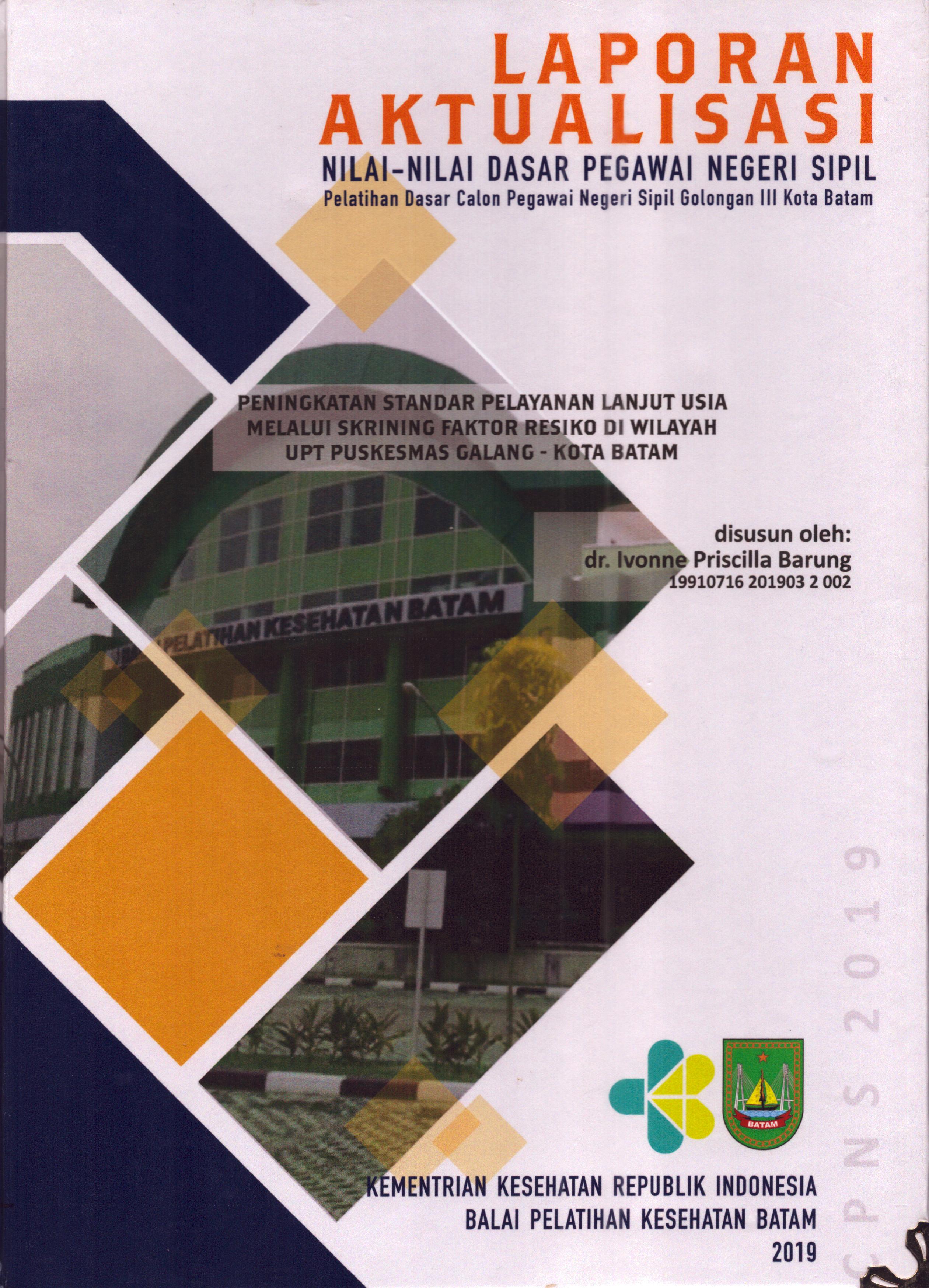 Cover Peningkatan Standar Pelayanan Lanjut Usia Melalui Skrining Faktor Resiko Di Wilayah UPT Puskesmas Galang Kota Batam :  Pelatihan Dasar Calon Pegawai Negeri Sipil  Golongan III Kota Batam / dr. Ivonne Priscilla Barung