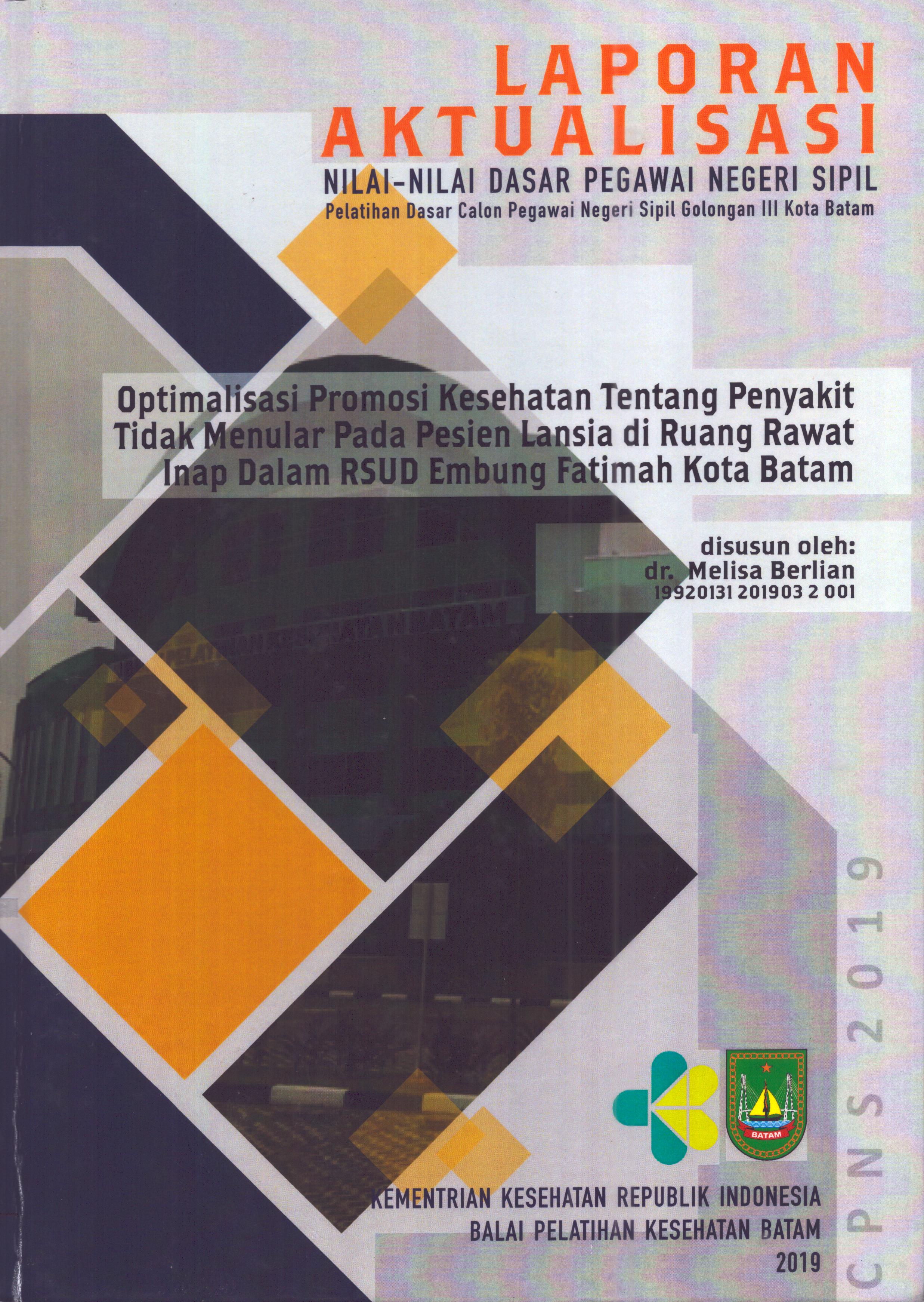 Cover Optimalisasi Promosi Kesehatan Tentang Penyakit Tidak Menular pada Pasien Lansia Di Ruang Rawat Inap dalam RSUD Embung Fatimah Kota Batam :  Pelatihan Dasar Calon Pegawai Negeri Sipil  Golongan III Kota Batam / dr. Melisa Berlian