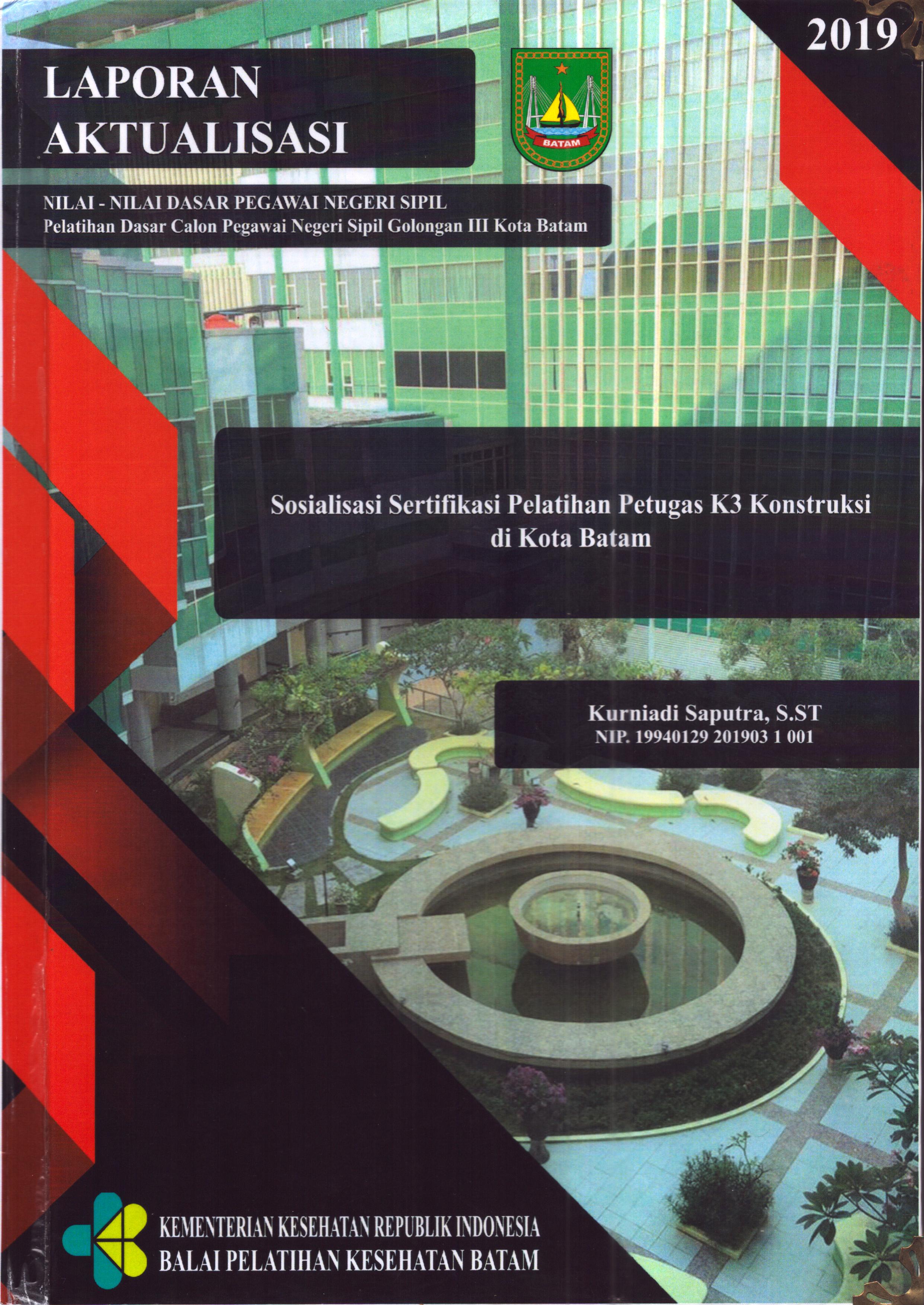 Cover Sosialisasi Sertifikasi Pelatihan Petugas K3 Konstruksi Di Kota Batam :  Pelatihan Dasar Calon Pegawai Negeri Sipil  Golongan III Kota Batam / Kurniadi Saputra,S.ST