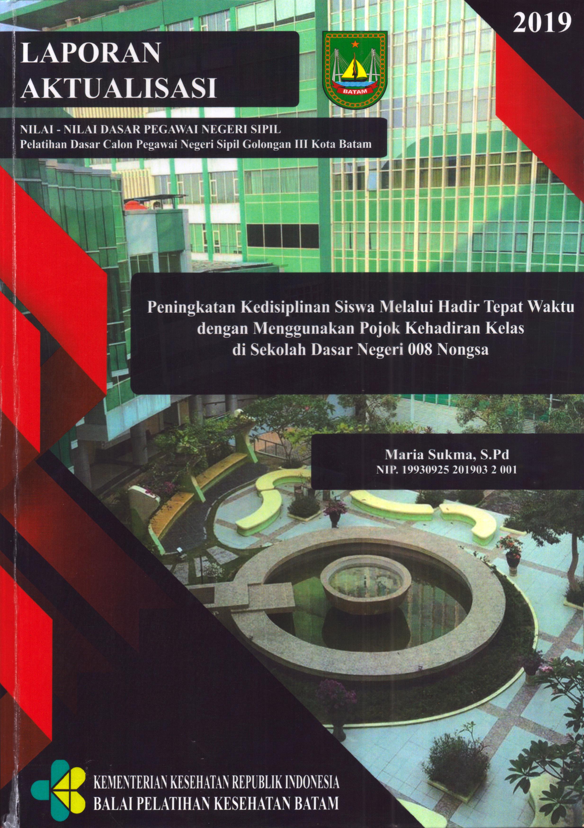 Cover Peningkatan Kedisiplinan Siswa Melalui Hadir Tepat Waktu dengan Menggunakan Pojok Kehadiran Kelas Di Sekolah Dasar Negeri 008 Nongsa :  Pelatihan Dasar Calon Pegawai Negeri Sipil  Golongan III Kota Batam / Maria Sukma,S.Pd