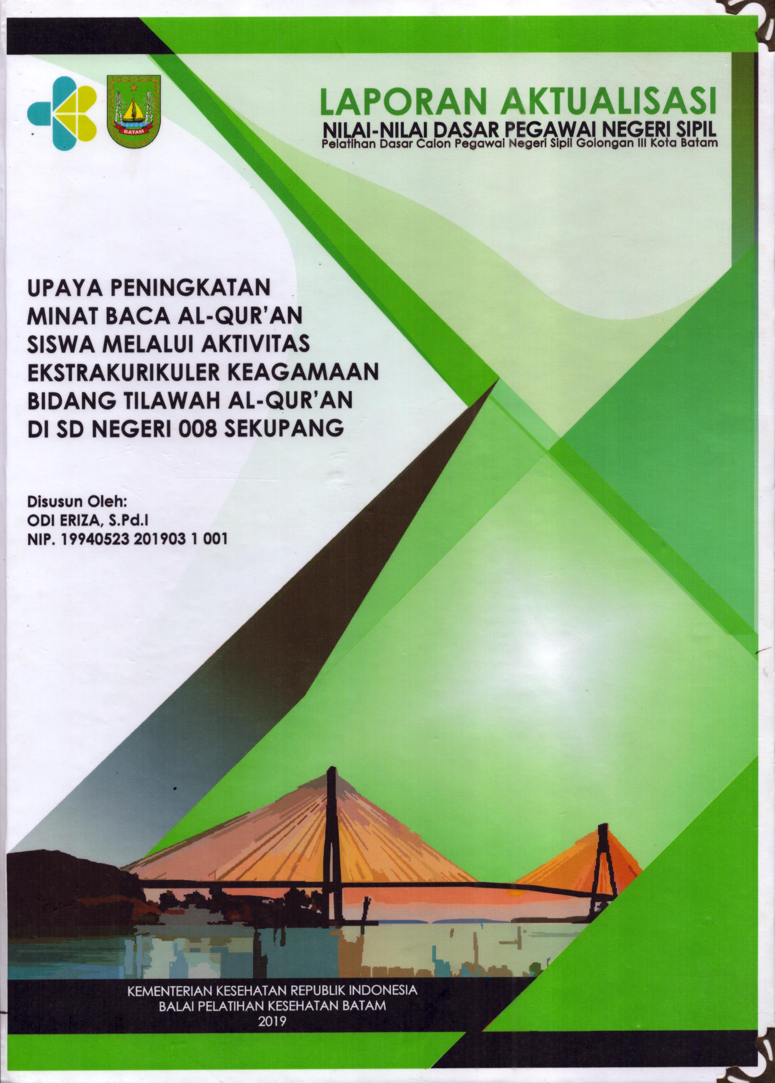 Cover Upaya Peningkatan Minat Baca Al-Qur'an Siswa Melalui Aktivitas Ekstrakurikuler Keagamaan Bidang Tilawah Al-Qur'an Di SD Negeri 008 Sekupang :  Pelatihan Dasar Calon Pegawai Negeri Sipil  Golongan III Kota Batam / Odi Eriza,S.Pd.I