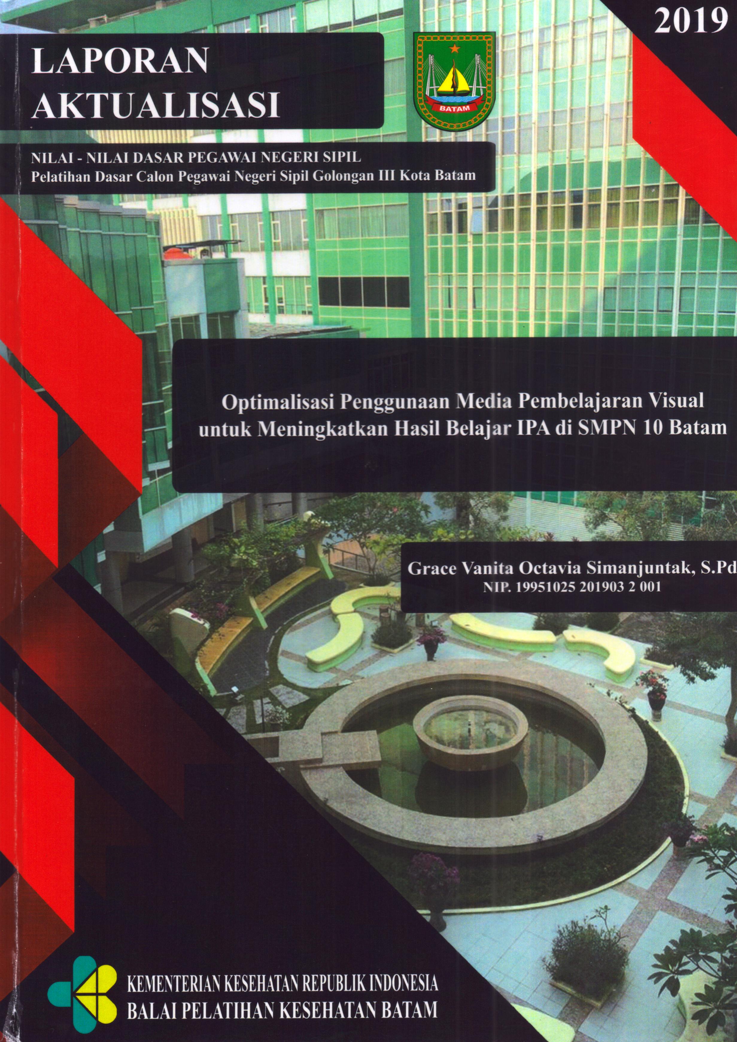 Cover Optimalisasi Penggunaan Media Pembelajaran Visual untuk Meningkatkan Hasil Belajar IPA Di SMPN 10 Batam :  Pelatihan Dasar Calon Pegawai Negeri Sipil  Golongan III Kota Batam / Grace Vanita Octavia Simanjuntak,S.Pd