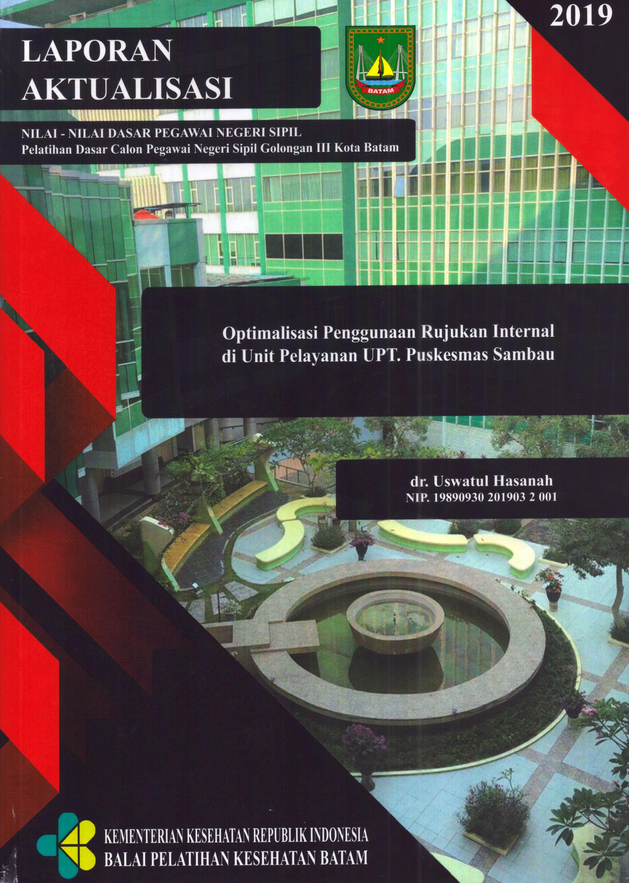 Cover Optimalisasi Penggunaan Rujukan Internal Di Unit Pelayanan UPT Puskesmas Sambau :  Pelatihan Dasar Calon Pegawai Negeri Sipil  Golongan III Kota Batam / dr. Uswatul Hasanah