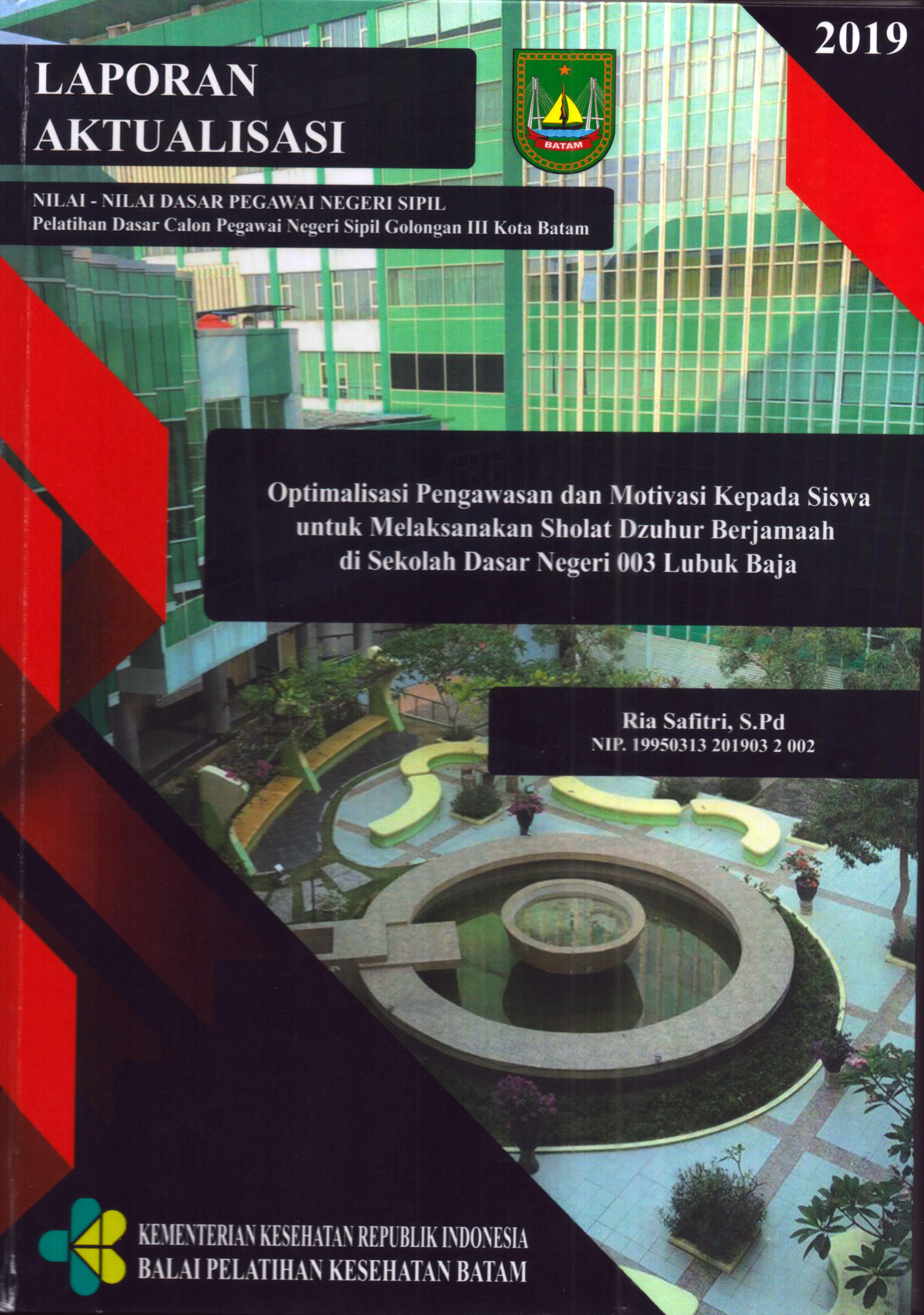 Cover Optimalisasi Pengawasan dan Motivasi Kepada Siswa untuk Melaksanakan Sholat Dzuhur Berjamaah Di Sekolah Dasar Negeri 003 Lubuk Baja :  Pelatihan Dasar Calon Pegawai Negeri Sipil  Golongan III Kota Batam / Ria Safitri,S.Pd