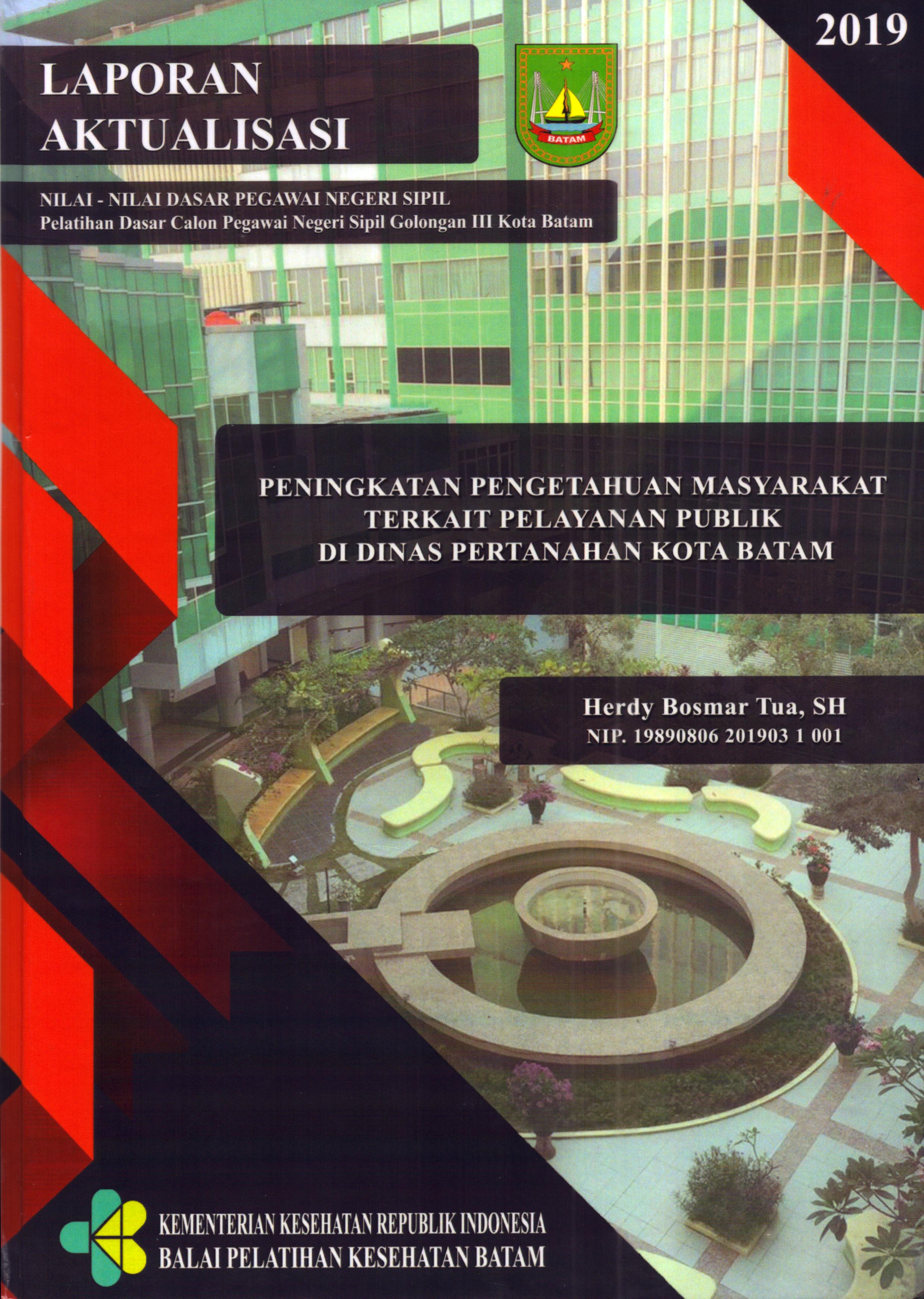 Cover Peningkatan Pengetahuan Masyarakat Terkait Pelayanan Publik Di Dinas Pertanahan Kota Batam :  Pelatihan Dasar Calon Pegawai Negeri Sipil  Golongan III Kota Batam / Herdy Bosmar Tua,SH