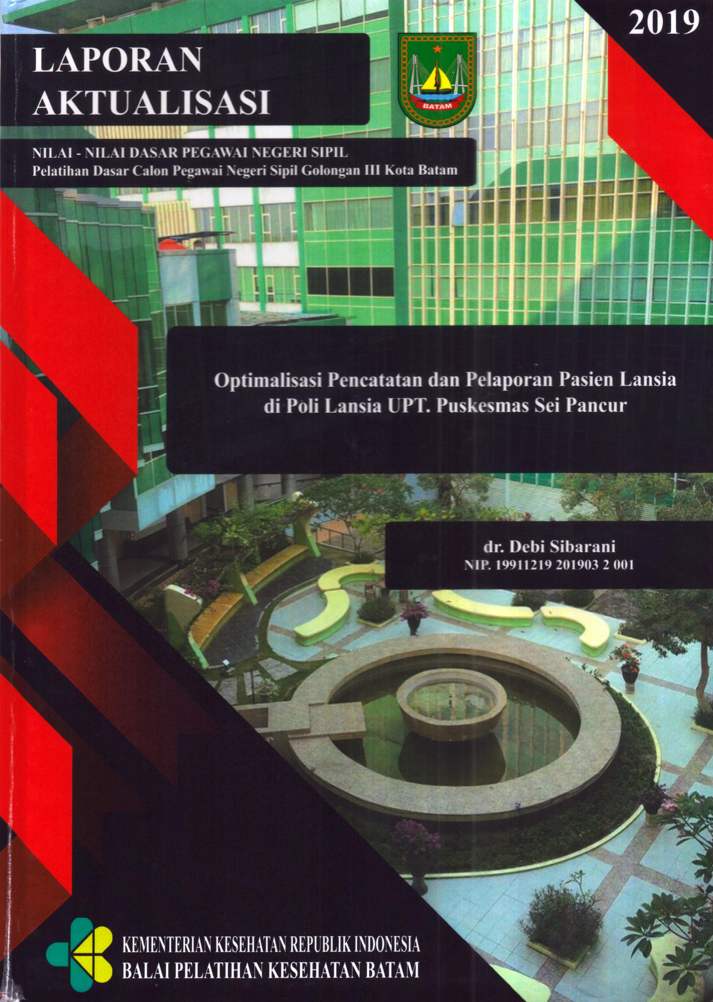 Cover Optimalisasi Pencatatan dan Pelaporan Pasien Lansia Di Poli Lansia UPT Puskesmas Sei Pancur :  Pelatihan Dasar Calon Pegawai Negeri Sipil  Golongan III Kota Batam / dr. Debi Sibarani
