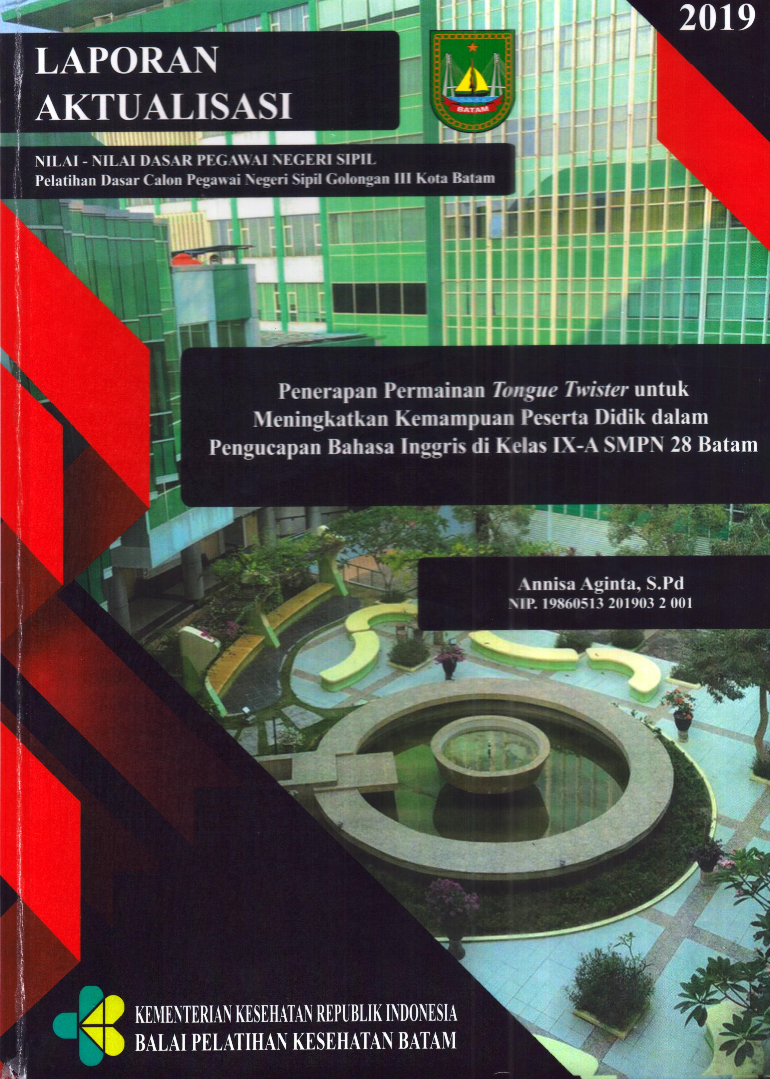 Cover Penerapan Permainan Tongue Twister untuk Meningkatkan Kemampuan peserta Didik dalam Pengucapan Bahasa Inggris Di Kelas IX-A SMPN 28 Batam :  Pelatihan Dasar Calon Pegawai Negeri Sipil  Golongan III Kota Batam / Annisa Aginta,S.Pd