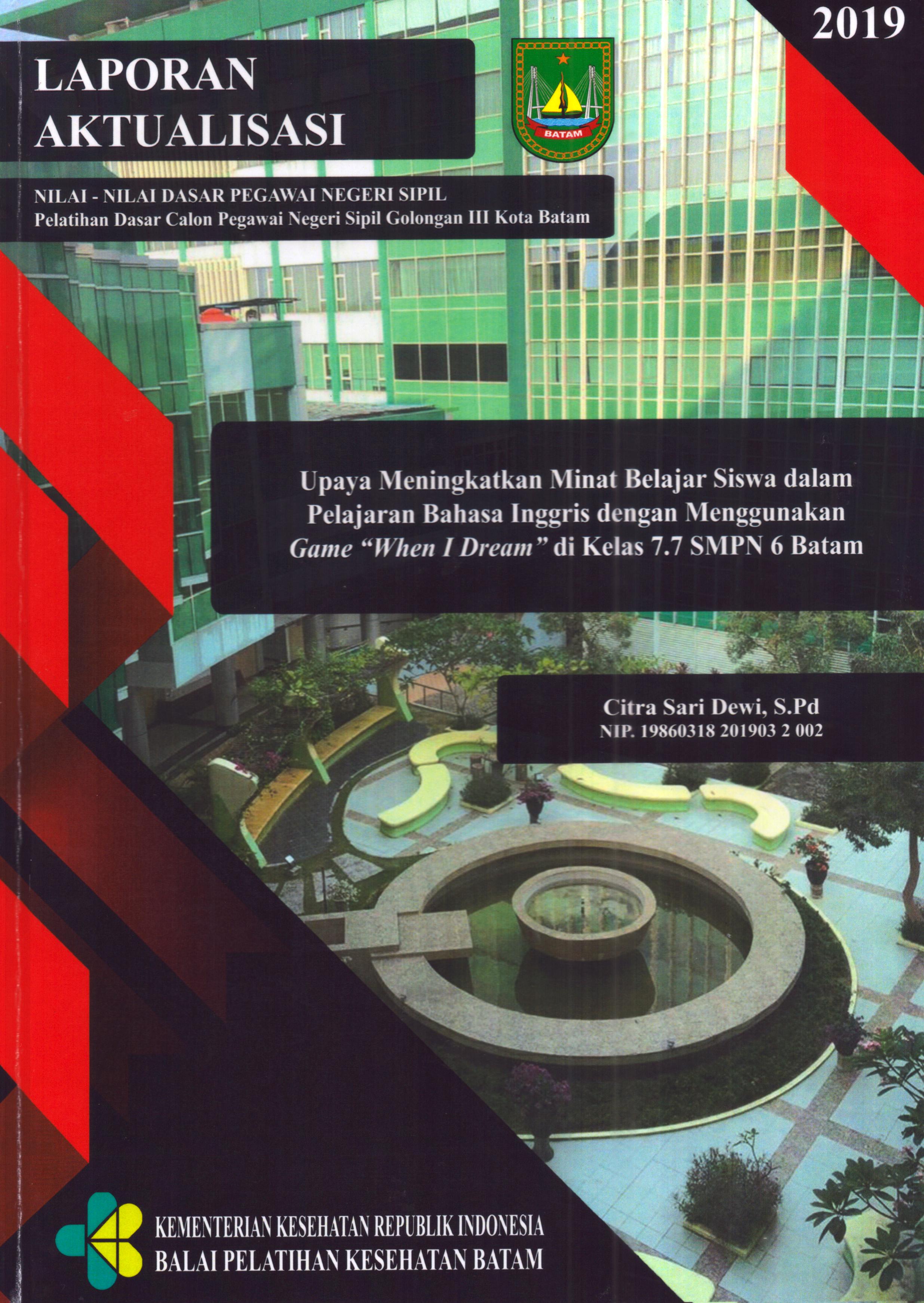 Cover Upaya Meningkatkan Minat Belajar Siswa dalam Pelajaran Bahasa Inggris dengan Menggunakan Game"When I Dream" Di Kelas 7.7 SMPN 6 Batam :  Pelatihan Dasar Calon Pegawai Negeri Sipil  Golongan III Kota Batam / Citra Sari Dewi, S.Pd