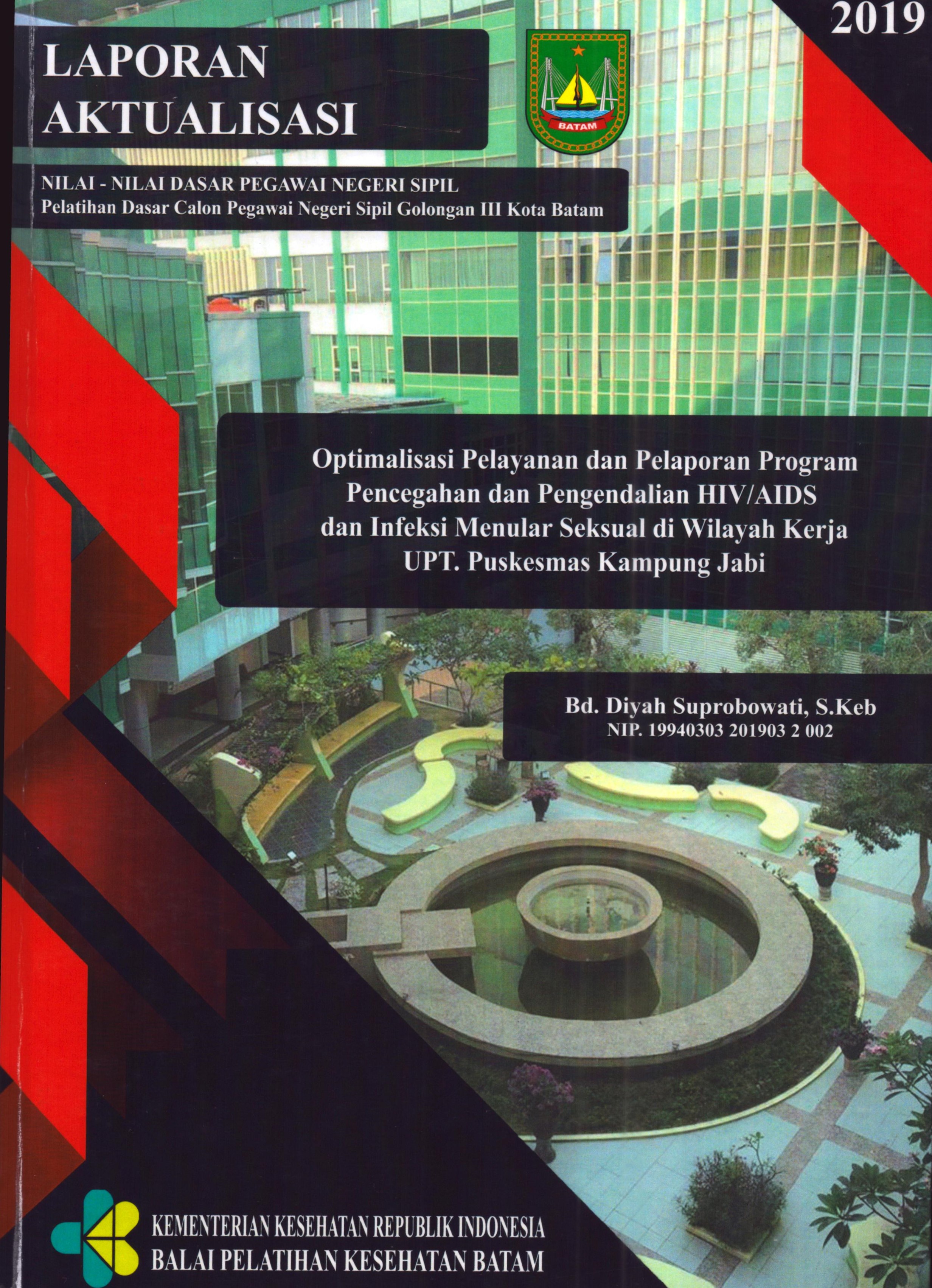 Cover Optimalisasi pelayanan dan Pelaporan Program Pencegahan dan Pengendalian HIV/AIDS dan Infeksi Menular Seksual Di Wilayah Kerja UPT Puskesmas Kampung Jabi :  Pelatihan Dasar Calon Pegawai Negeri Sipil  Golongan III Kota Batam / Bd. Diyah Suprobowati,S.Keb