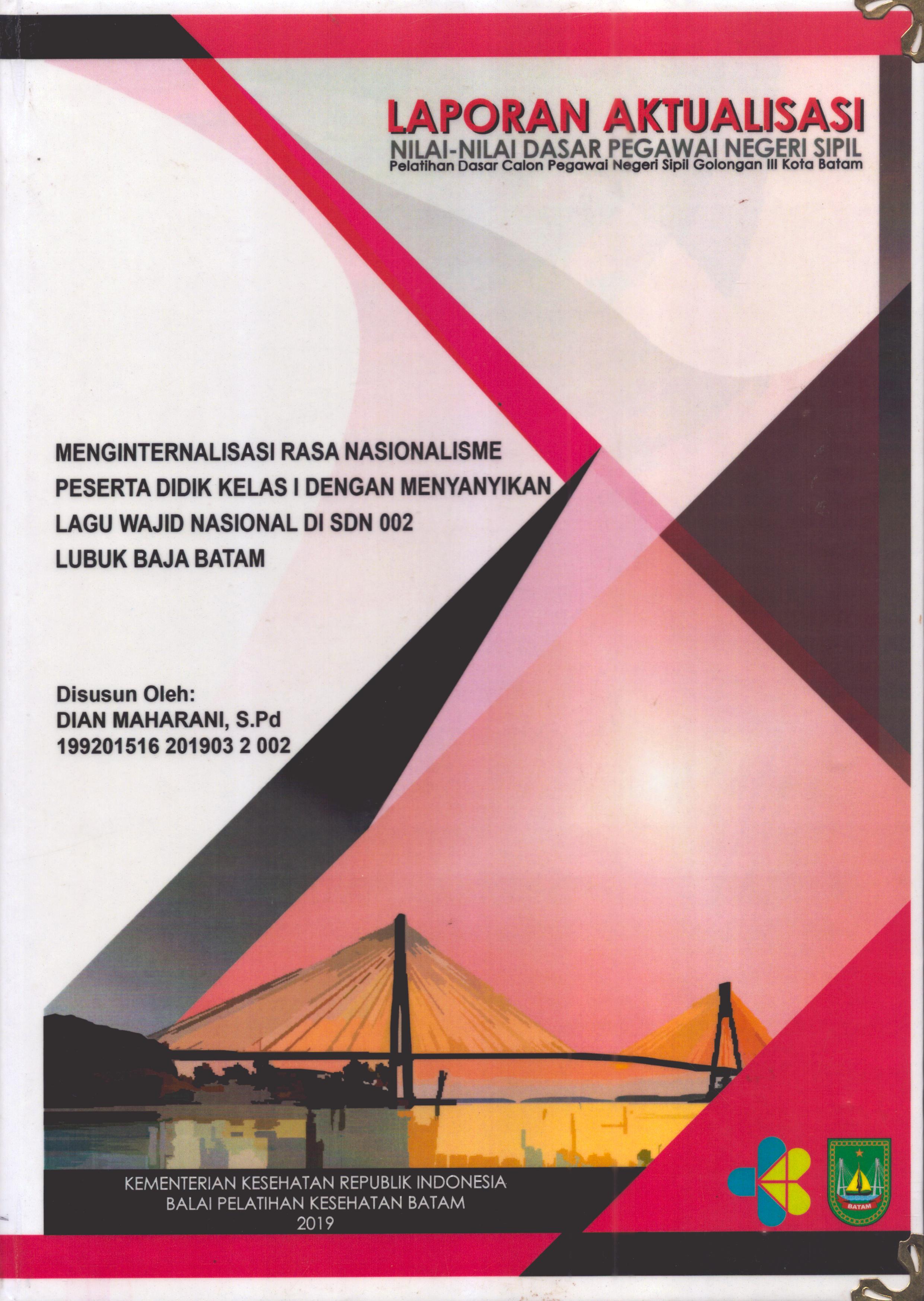 Cover Menginternalisasi Rasa Nasionalisme Peserta Didik Kelas I dengan Menyanyikan Lagu Wajib Nasional Di SDN 002 Lubuk Baja Batam :  Pelatihan Dasar Calon Pegawai Negeri Sipil  Golongan III Kota Batam / Dian Maharani,S.Pd