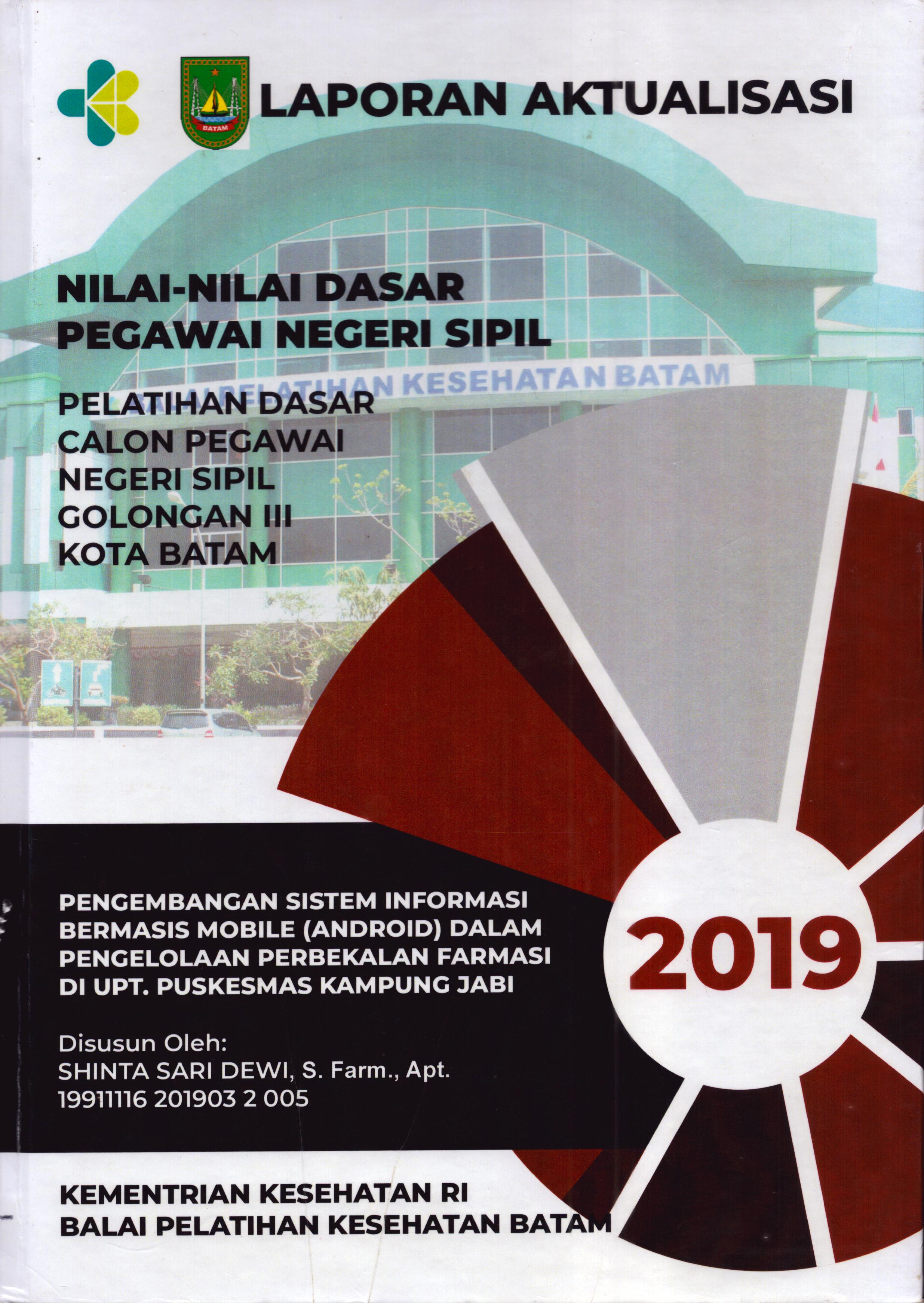 Cover Pengembangan Sistem Informasi Berbasis Mobile (Android) dalam Pengelolaan Perbekalan Farmasi Di UPT Puskesmas Kampung Jabi :  Pelatihan Dasar Calon Pegawai Negeri Sipil  Golongan III Kota Batam / Shinta Sari Dewi,S.Farm., Apt.