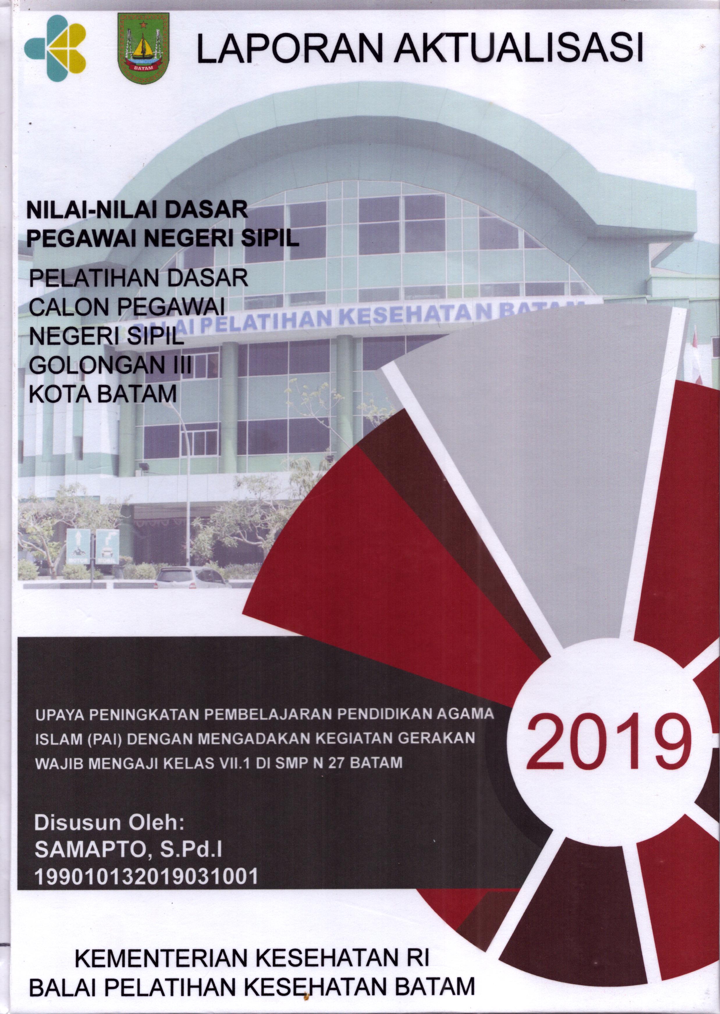 Cover Upaya Peningkatan Pembelajaran Pendidikan Agama Islam (PAI) dengan Mengadakan Kegiatan Gerakan Wajib Mengaji Kelas VII.1 Di SMPN 27 Batam :  Pelatihan Dasar Calon Pegawai Negeri Sipil  Golongan III Kota Batam / Samapto,S.Pd.I
