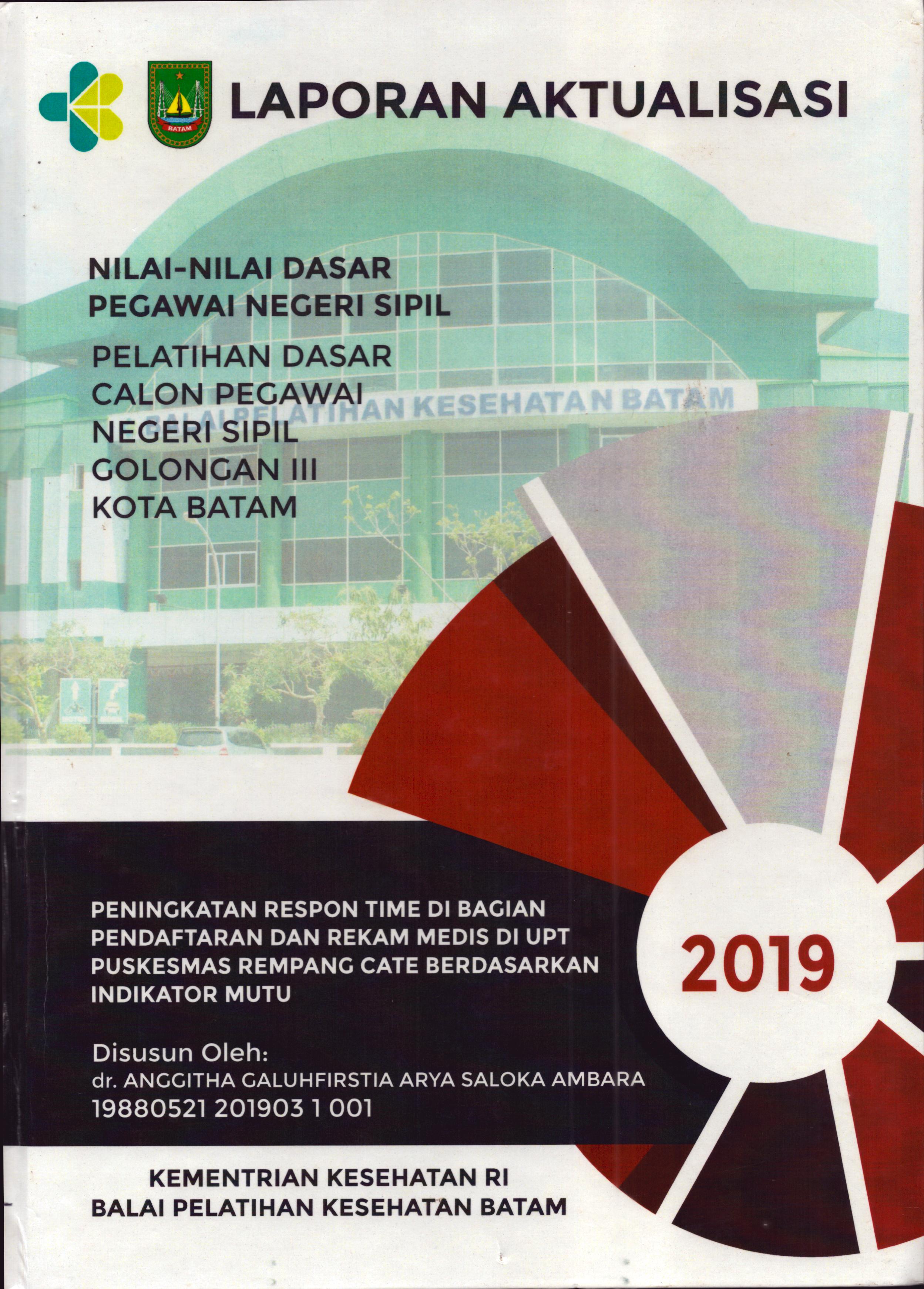Cover Peningkatan Respon Time Di Bagian Pendaftaran dan Rekam Medis Di UPT Puskesmas Rempang Cate Berdasarkan Indikator Mutu :  Pelatihan Dasar Calon Pegawai Negeri Sipil  Golongan III Kota Batam / dr. Anggitha Galuhfirstia Arya Saloka Ambara