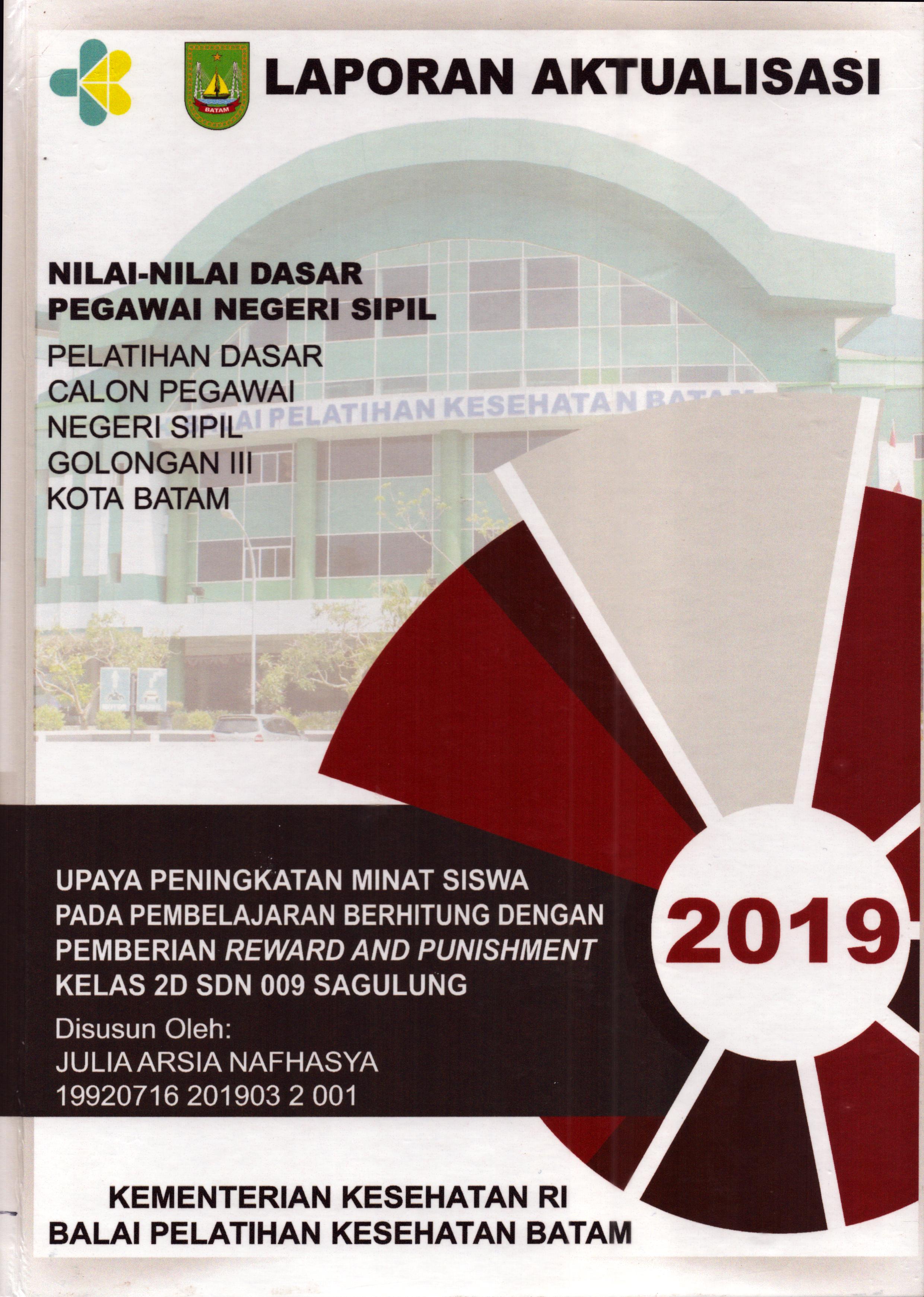 Cover Upaya Peningkatan Minat Siswa pada Pembelajaran Berhitung dengan Pemberian Reward and Punishment Kelas 2D SDN 009 Sagulung :  Pelatihan Dasar Calon Pegawai Negeri Sipil  Golongan III Kota Batam / Julia Arsia Nafhasya