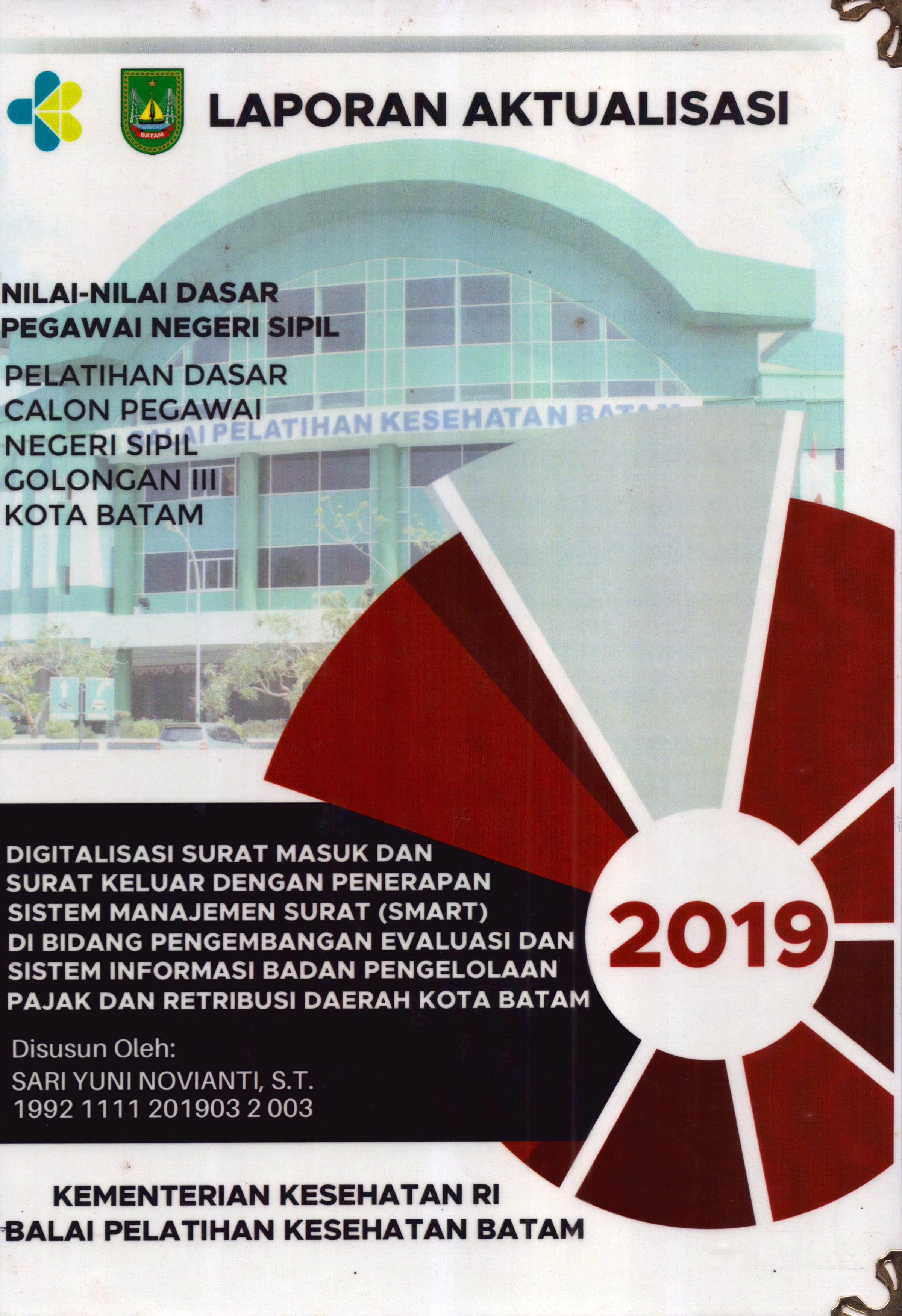 Cover Digitalisasi Surat Masuk dan Surat Keluar dengan Penerapan Sistem Manajemen Surat (Smart) Di Bidang Pengembangan Evaluasi dan Sistem Informasi Badan Pengelolaan Pajak dan Retribusi Daerah Kota Batam :  Pelatihan Dasar Calon Pegawai Negeri Sipil  Golongan III Kota Batam / Sari Yuni Novianti,ST
